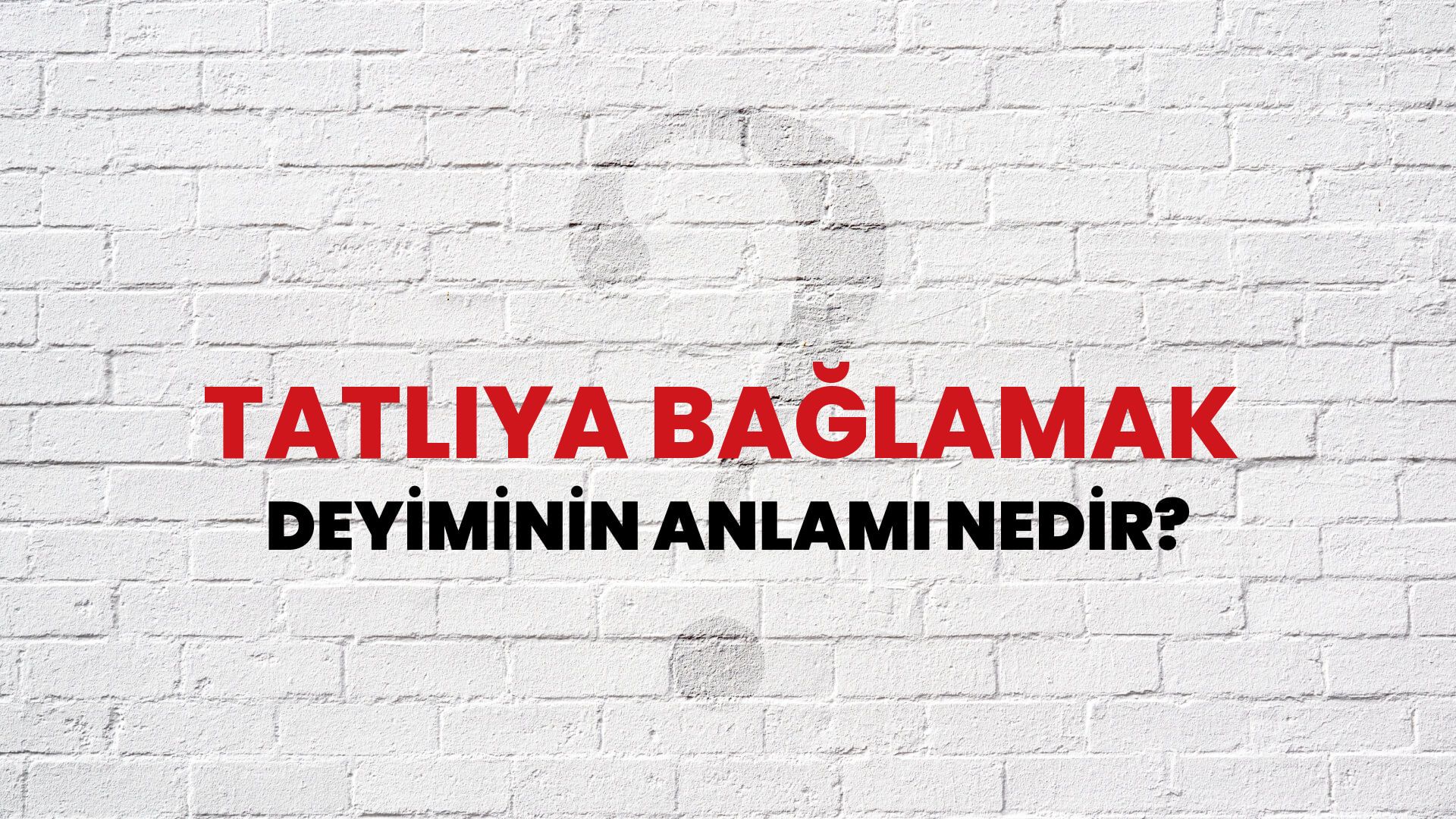 Tatlıya Bağlamak Deyiminin Anlamı Nedir?