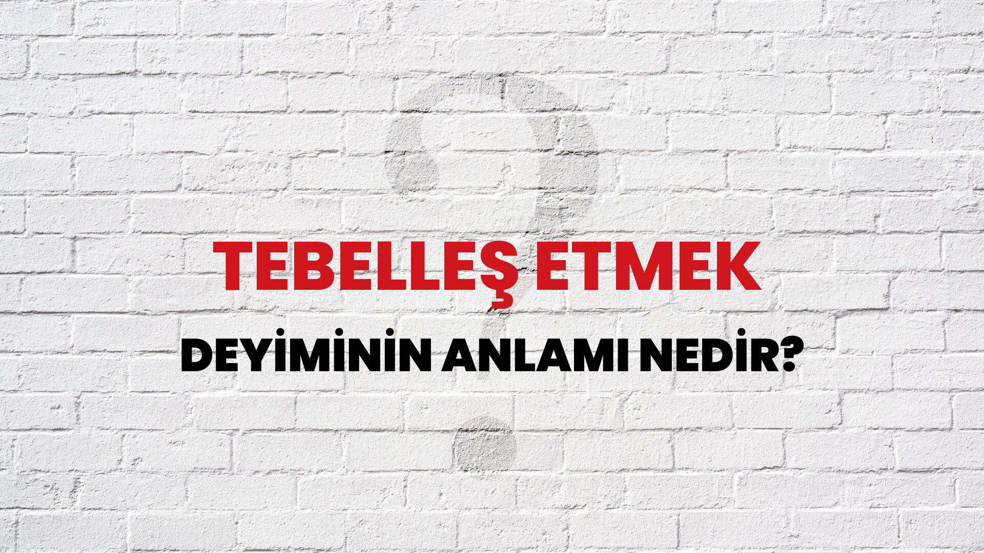 Tebelleş Etmek Deyiminin Anlamı Nedir?