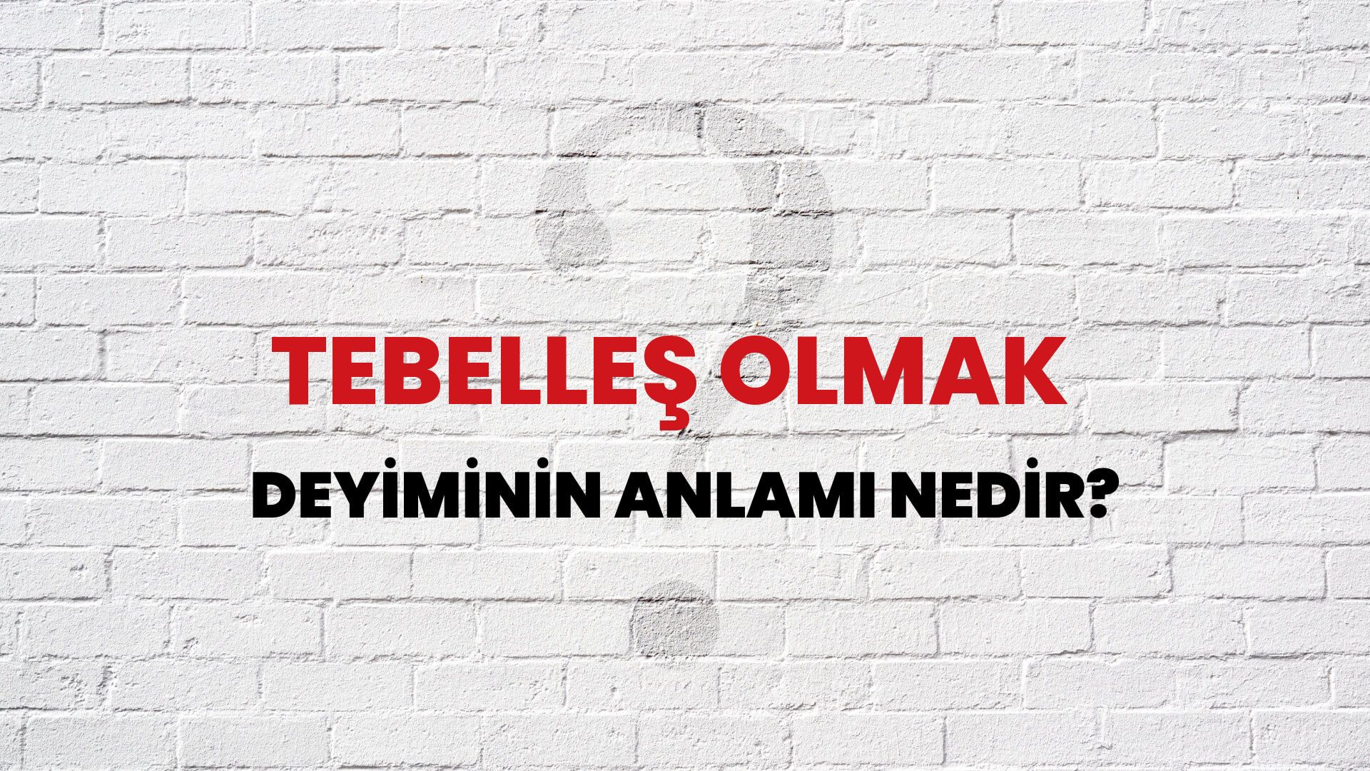 Tebelleş Olmak Deyiminin Anlamı Nedir?