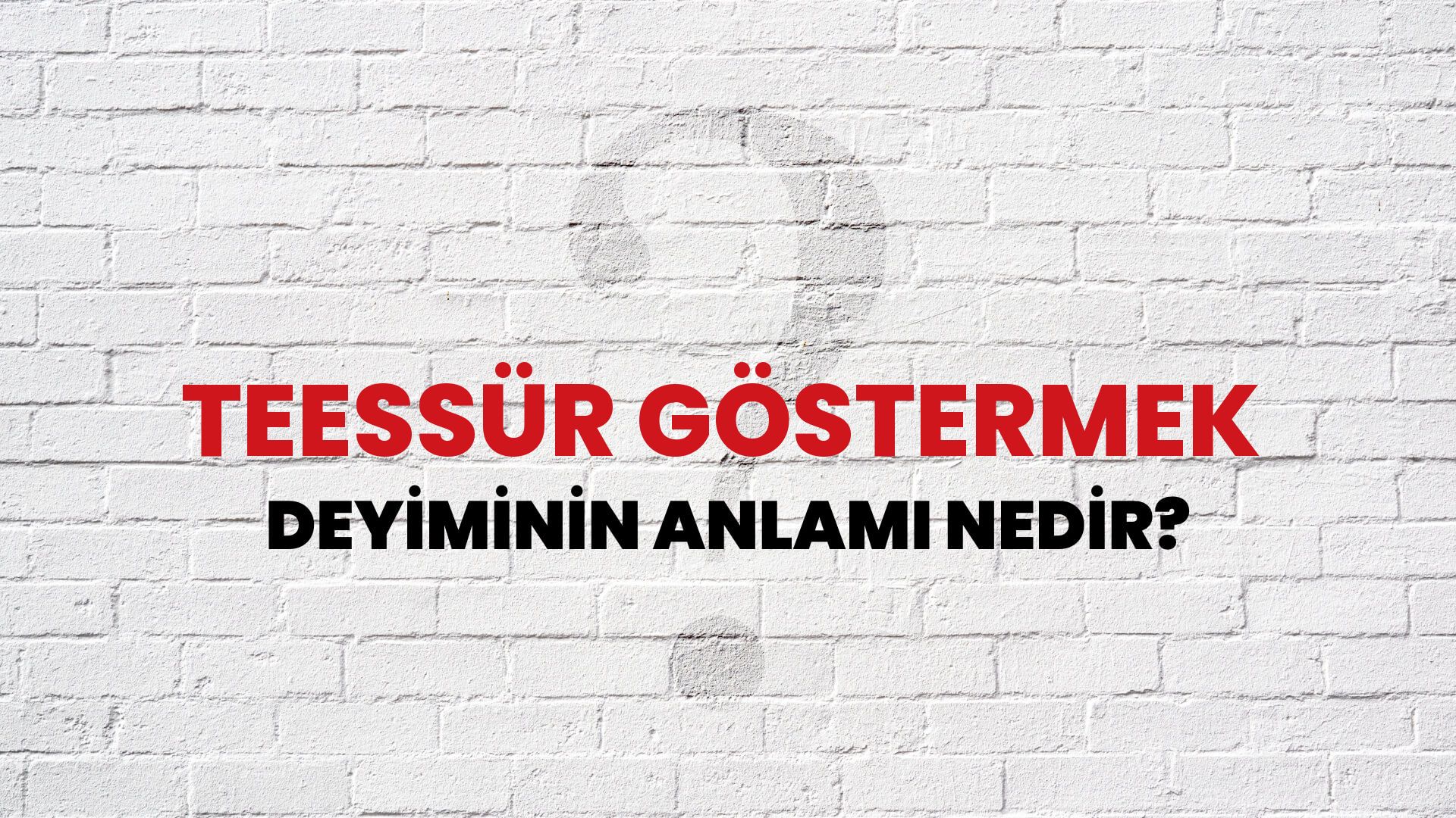 Teessür Göstermek Deyiminin Anlamı Nedir?