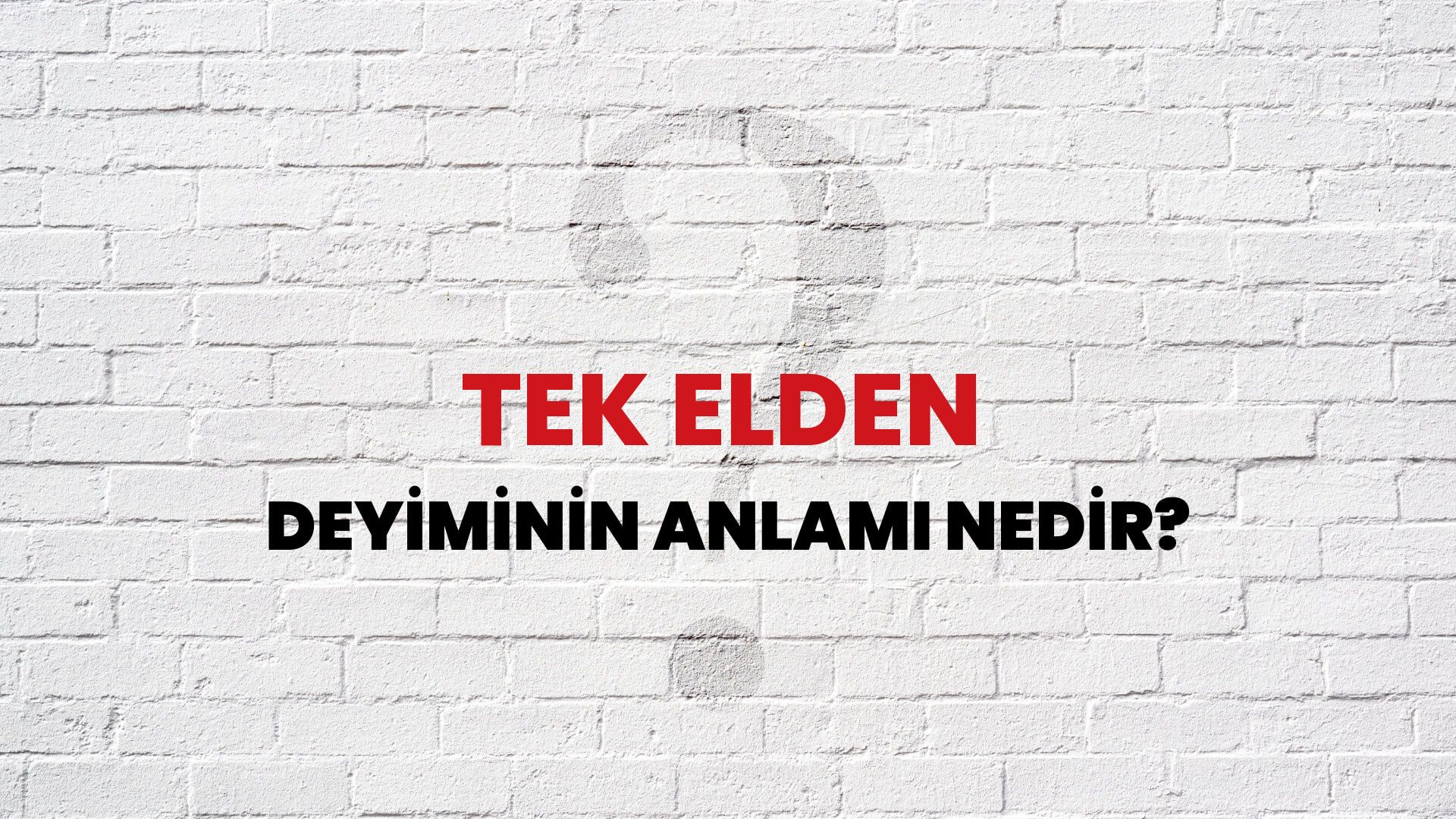 Tek Elden Deyiminin Anlamı Nedir?