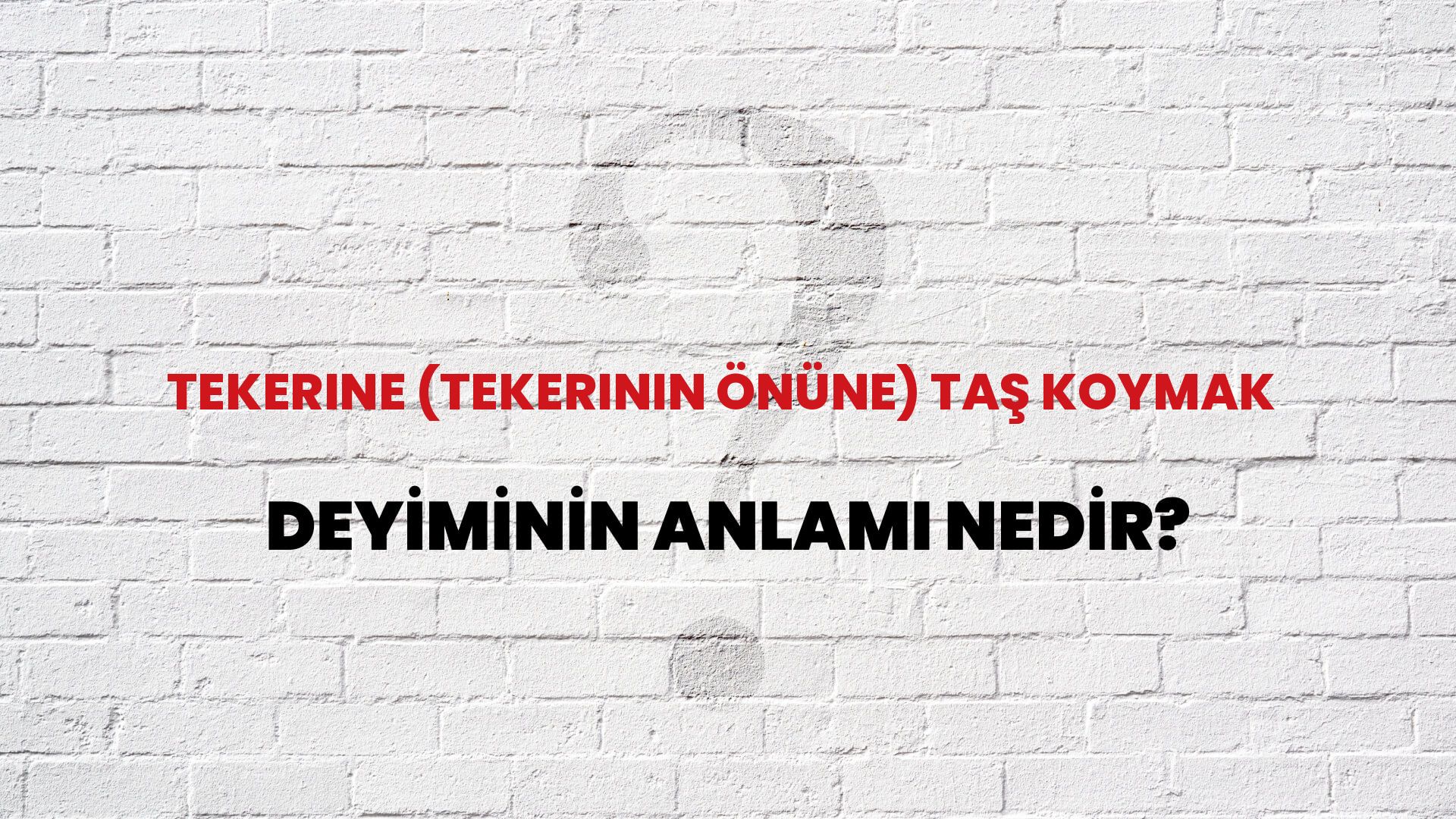 Tekerine (Tekerinin Önüne) Taş Koymak Deyiminin Anlamı Nedir?
