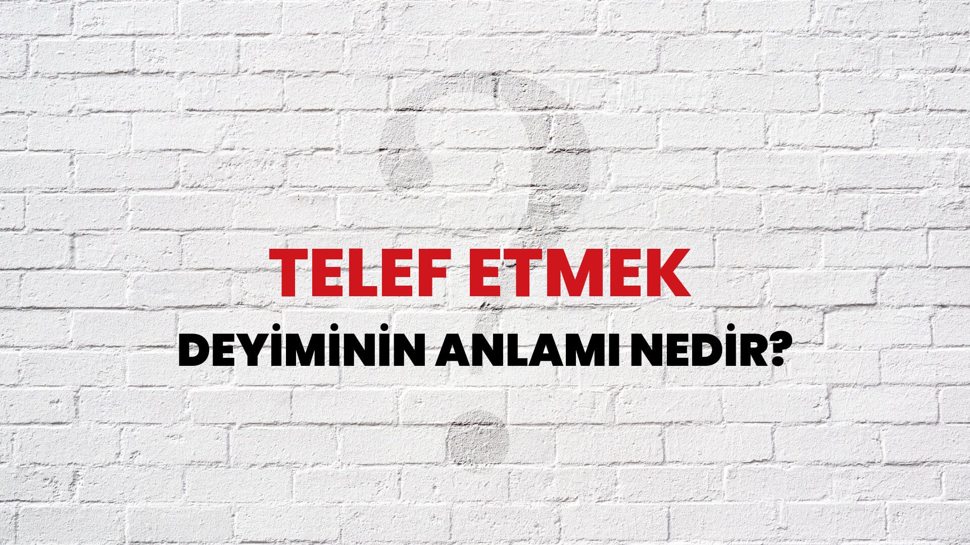 Telef Etmek Deyiminin Anlamı Nedir?
