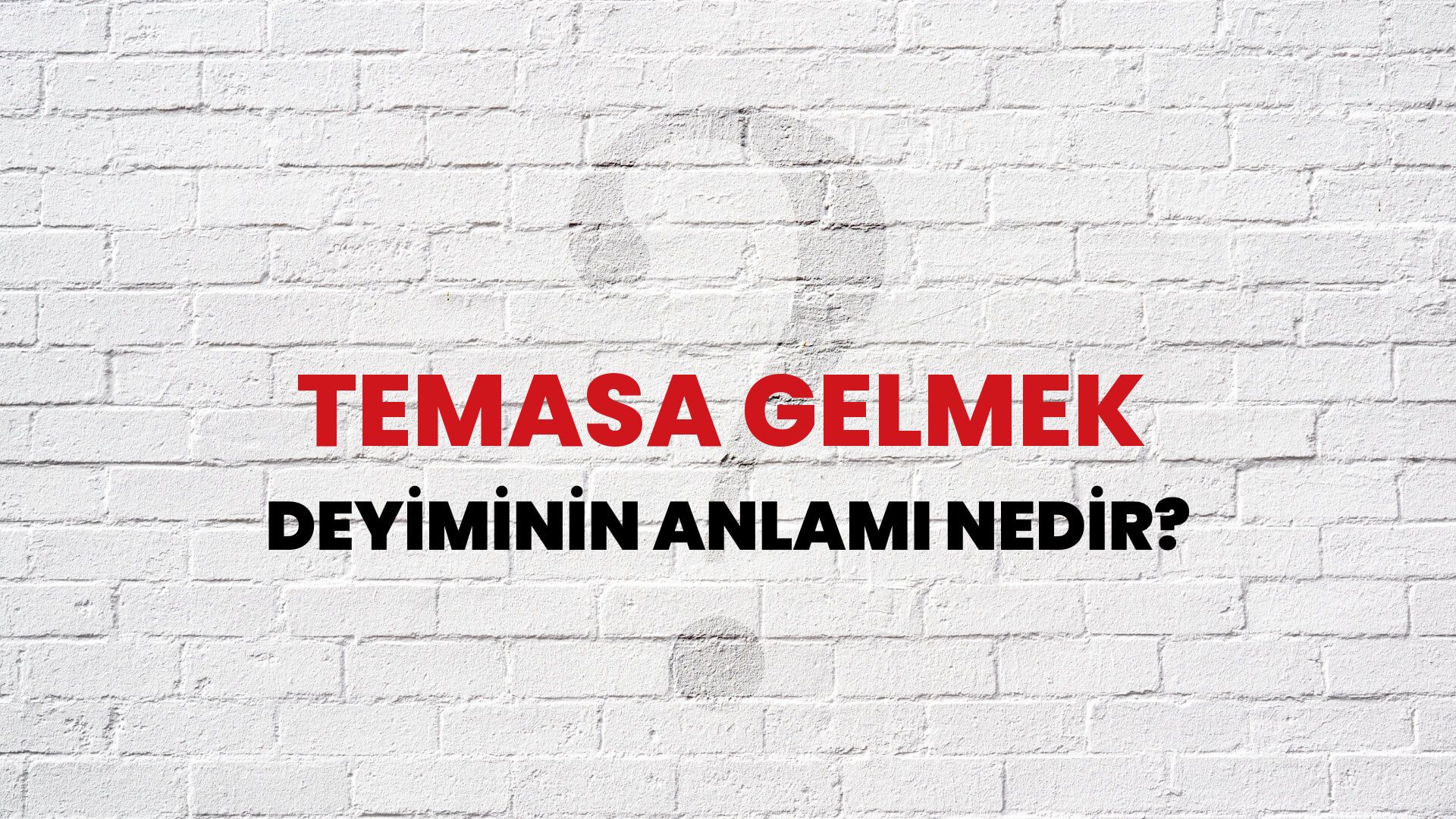 Temasa Gelmek Deyiminin Anlamı Nedir?