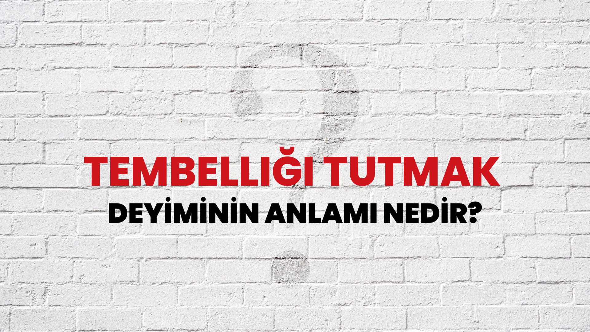 Tembelliği Tutmak Deyiminin Anlamı Nedir?