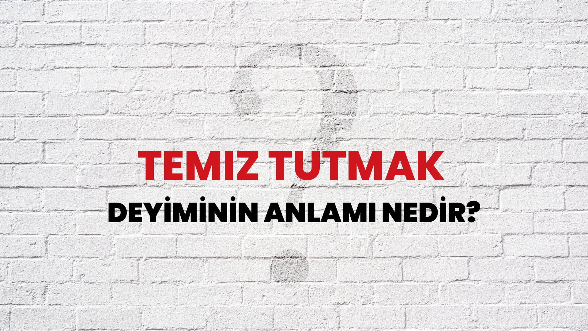 Temiz Tutmak Deyiminin Anlamı Nedir?