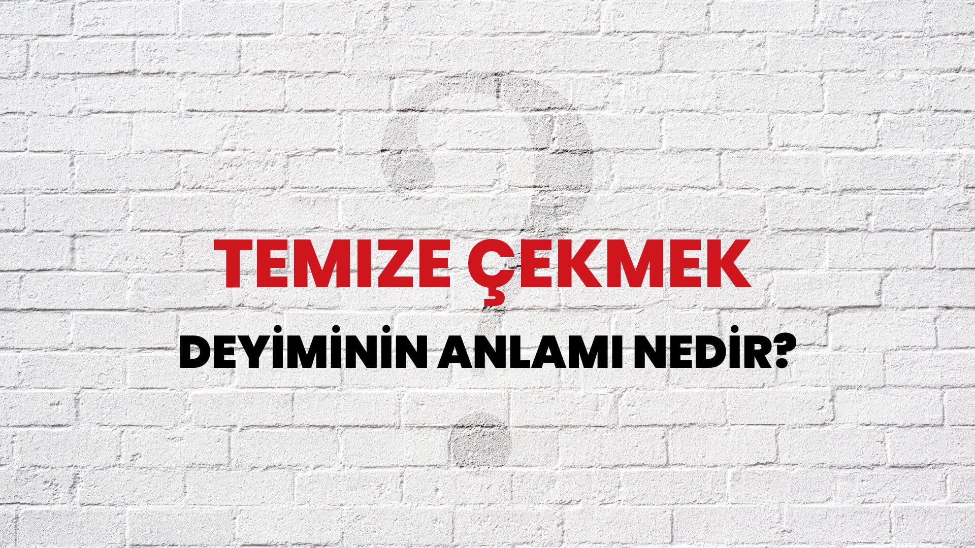 Temize Çekmek Deyiminin Anlamı Nedir?