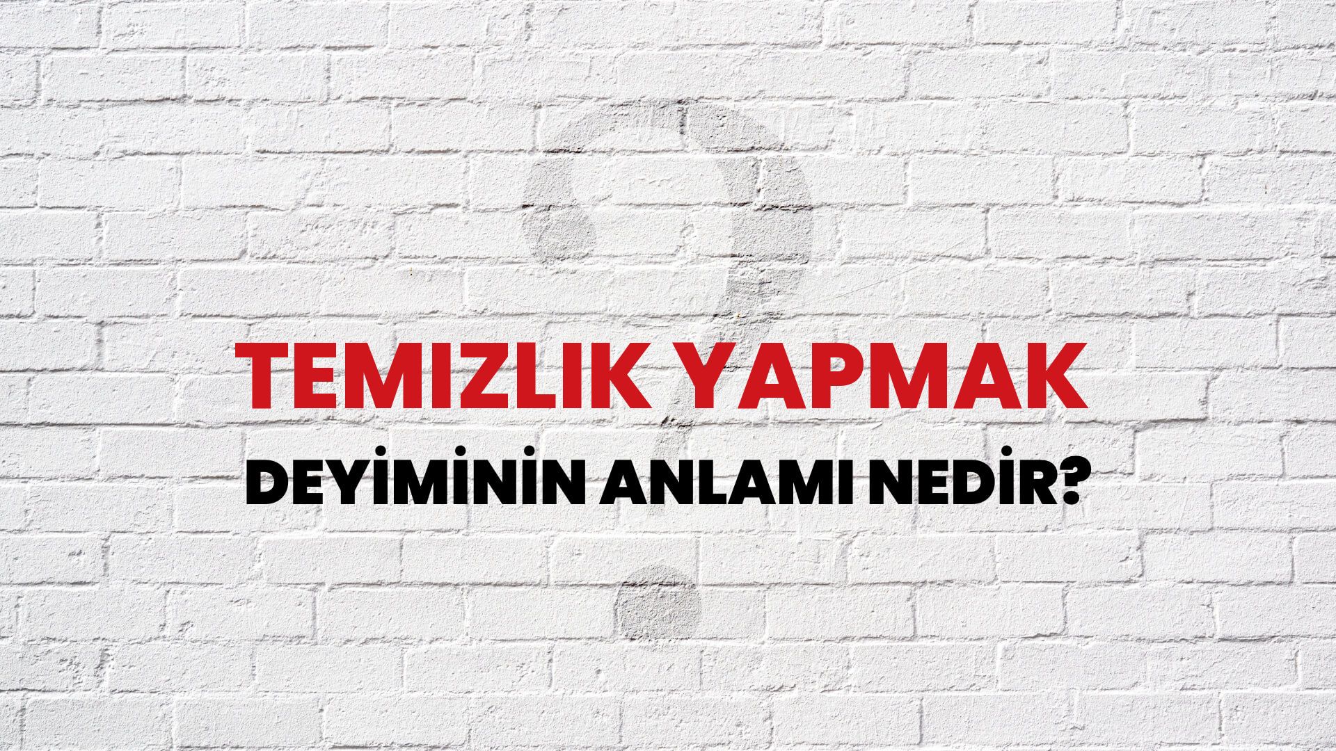 Temizlik Yapmak Deyiminin Anlamı Nedir?