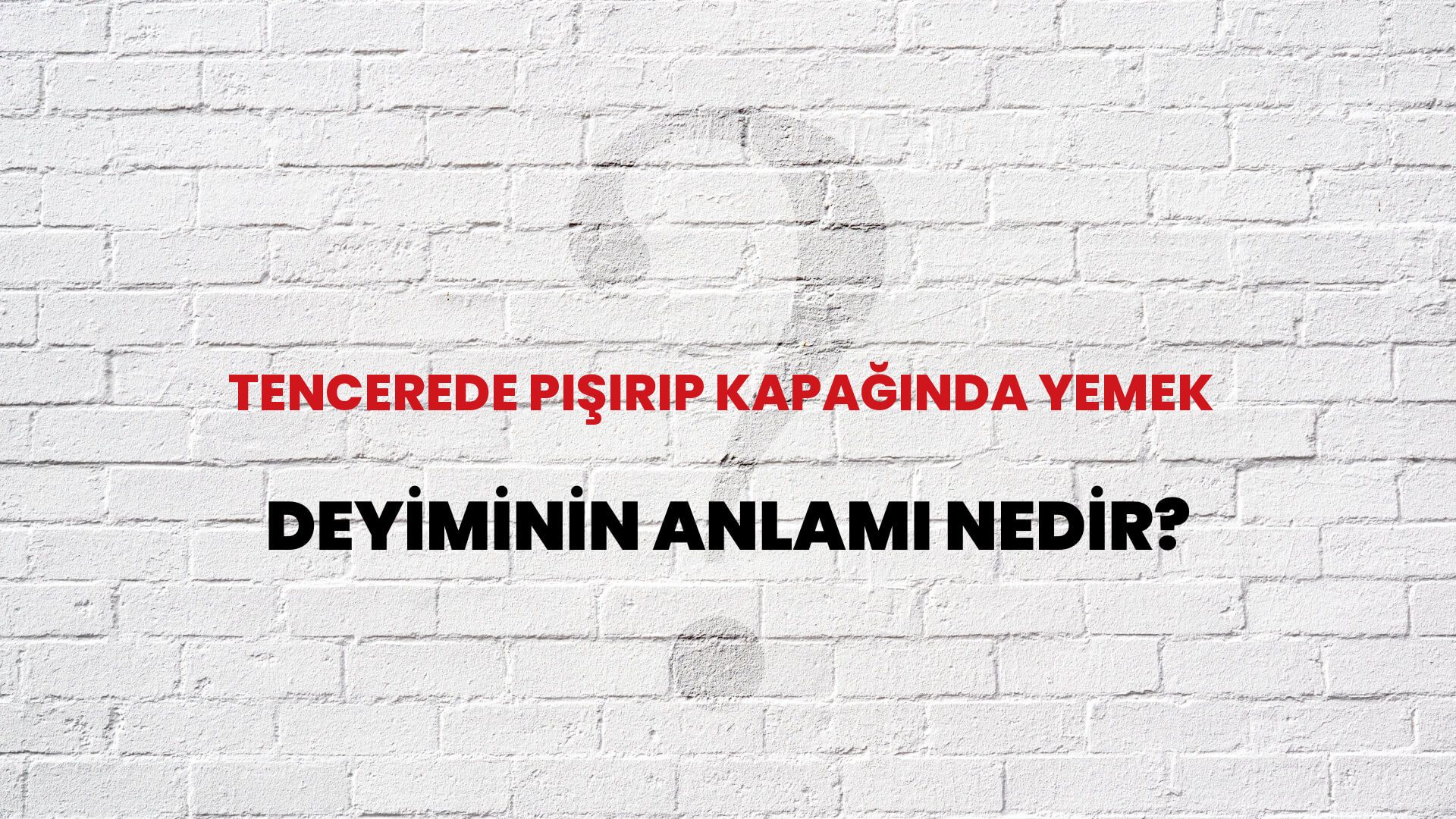 Tencerede Pişirip Kapağında Yemek Deyiminin Anlamı Nedir?