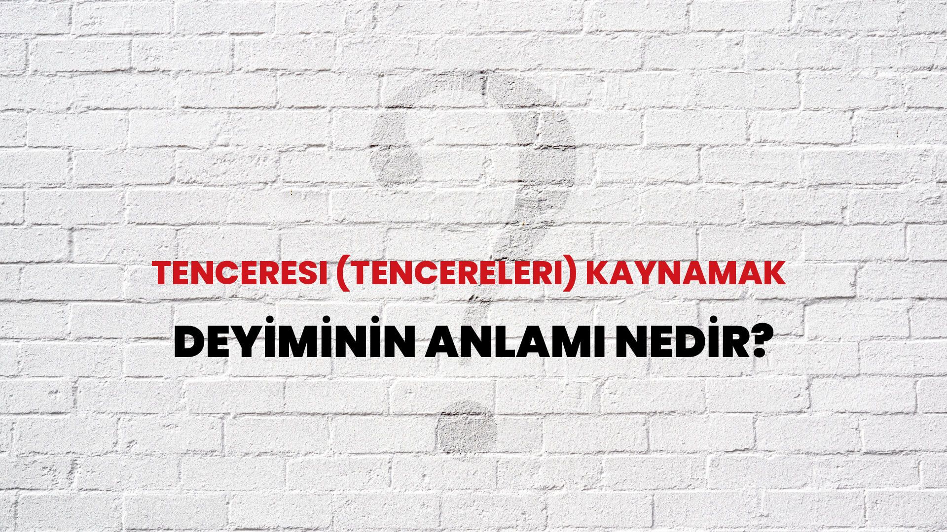 Tenceresi (Tencereleri) Kaynamak Deyiminin Anlamı Nedir?