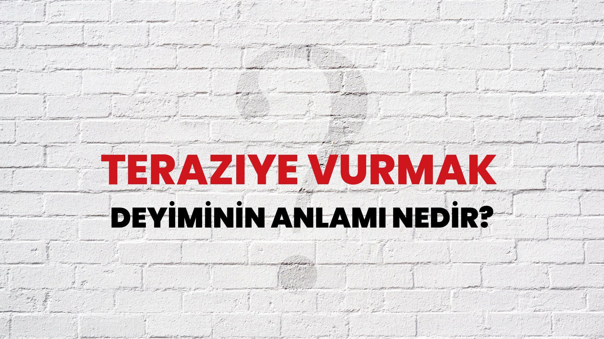 Teraziye Vurmak Deyiminin Anlamı Nedir?