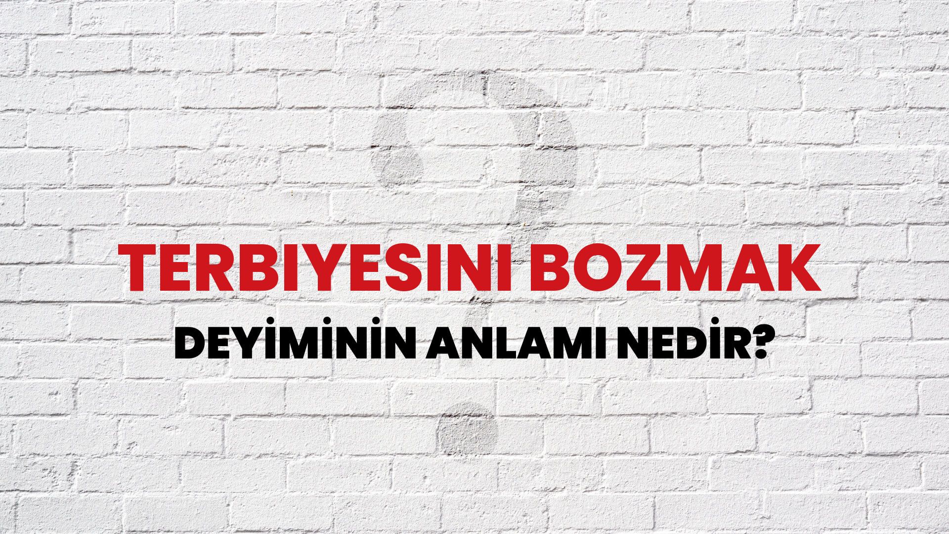 Terbiyesini Bozmak Deyiminin Anlamı Nedir?