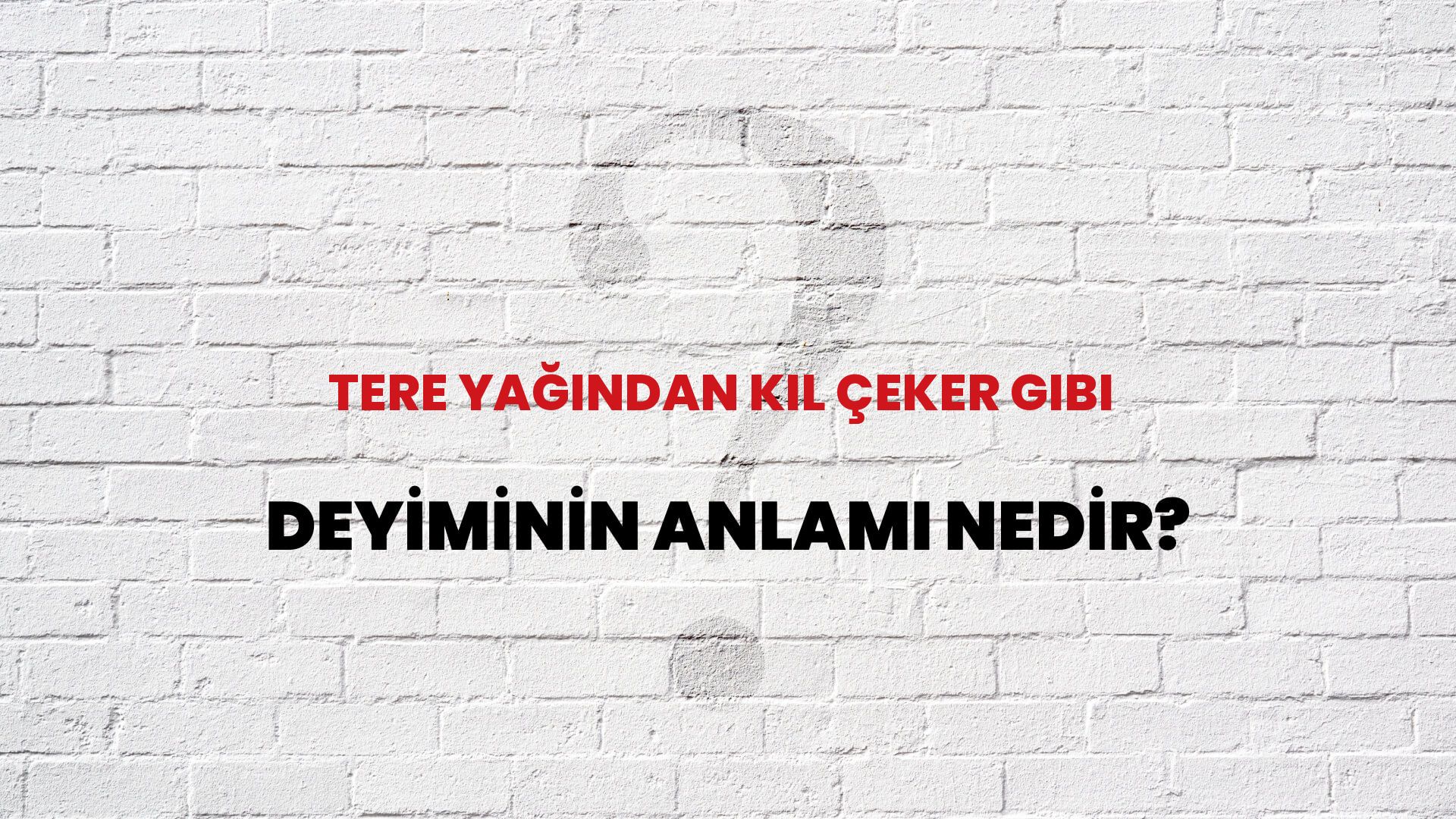 Tere Yağından Kıl Çeker Gibi Deyiminin Anlamı Nedir?