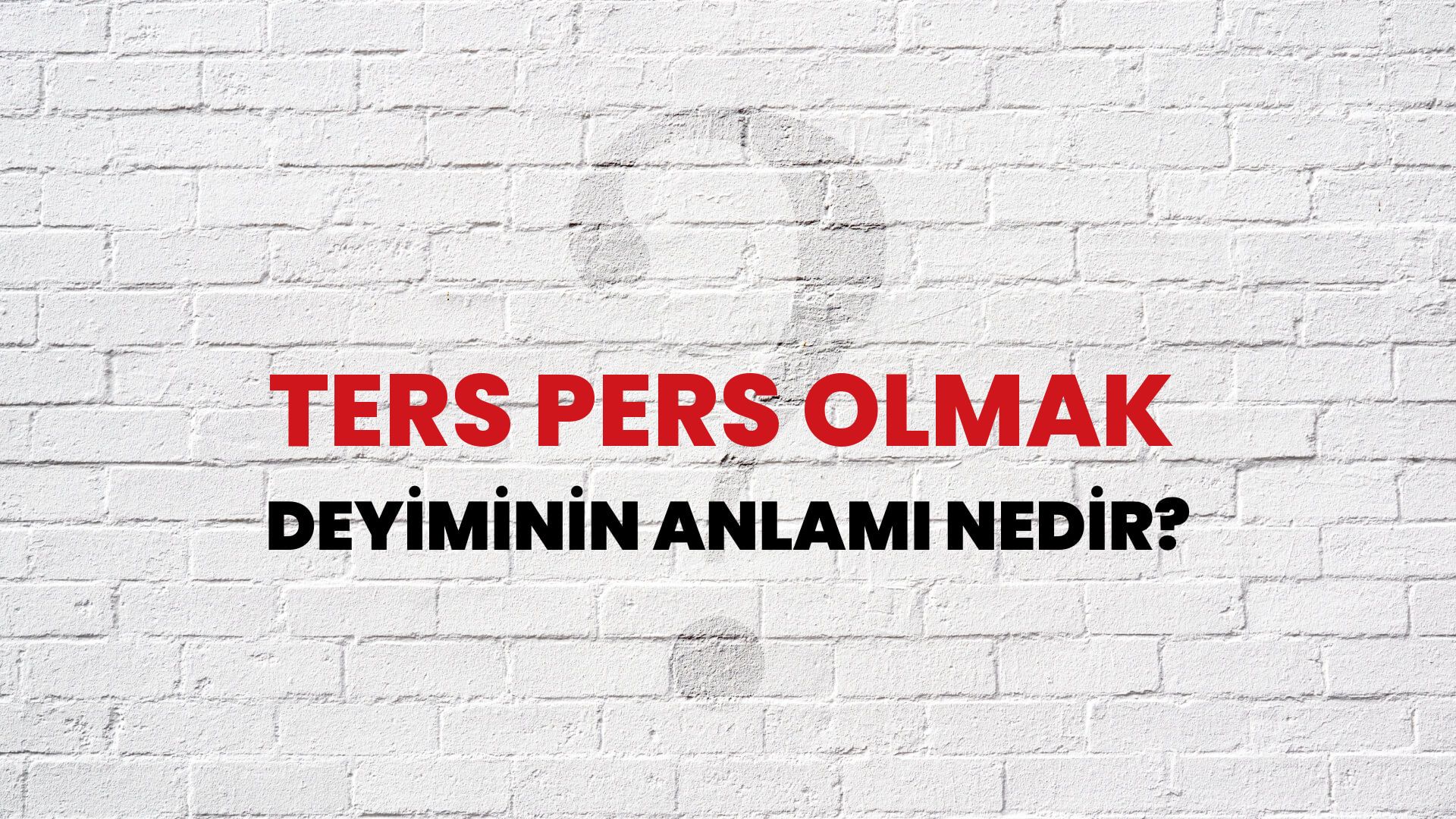 Ters Pers Olmak Deyiminin Anlamı Nedir?