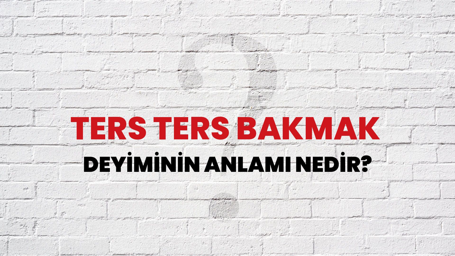 Ters Ters Bakmak Deyiminin Anlamı Nedir?