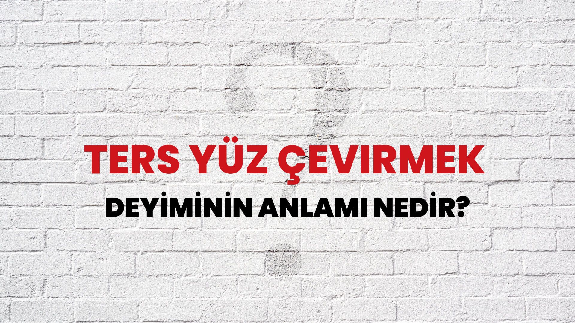 Ters Yüz Çevirmek Deyiminin Anlamı Nedir?