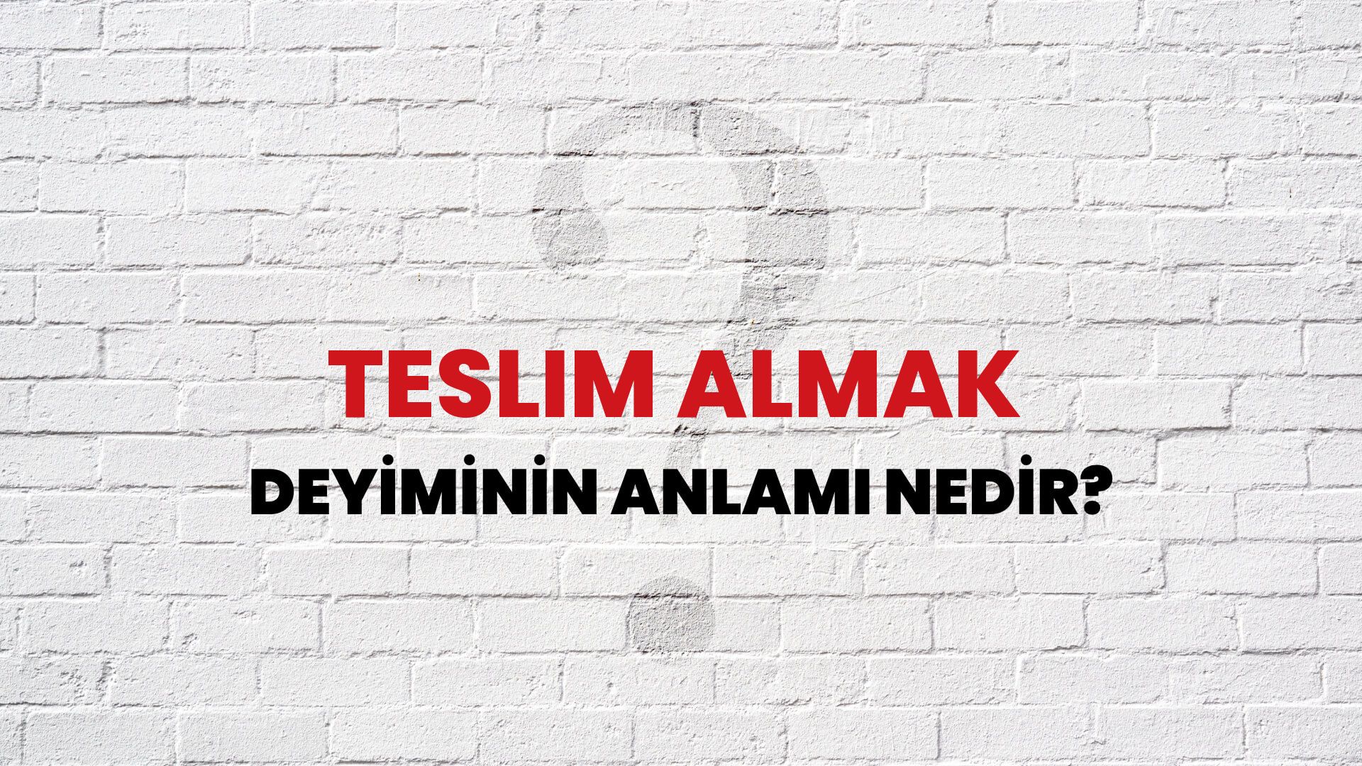 Teslim Almak Deyiminin Anlamı Nedir?