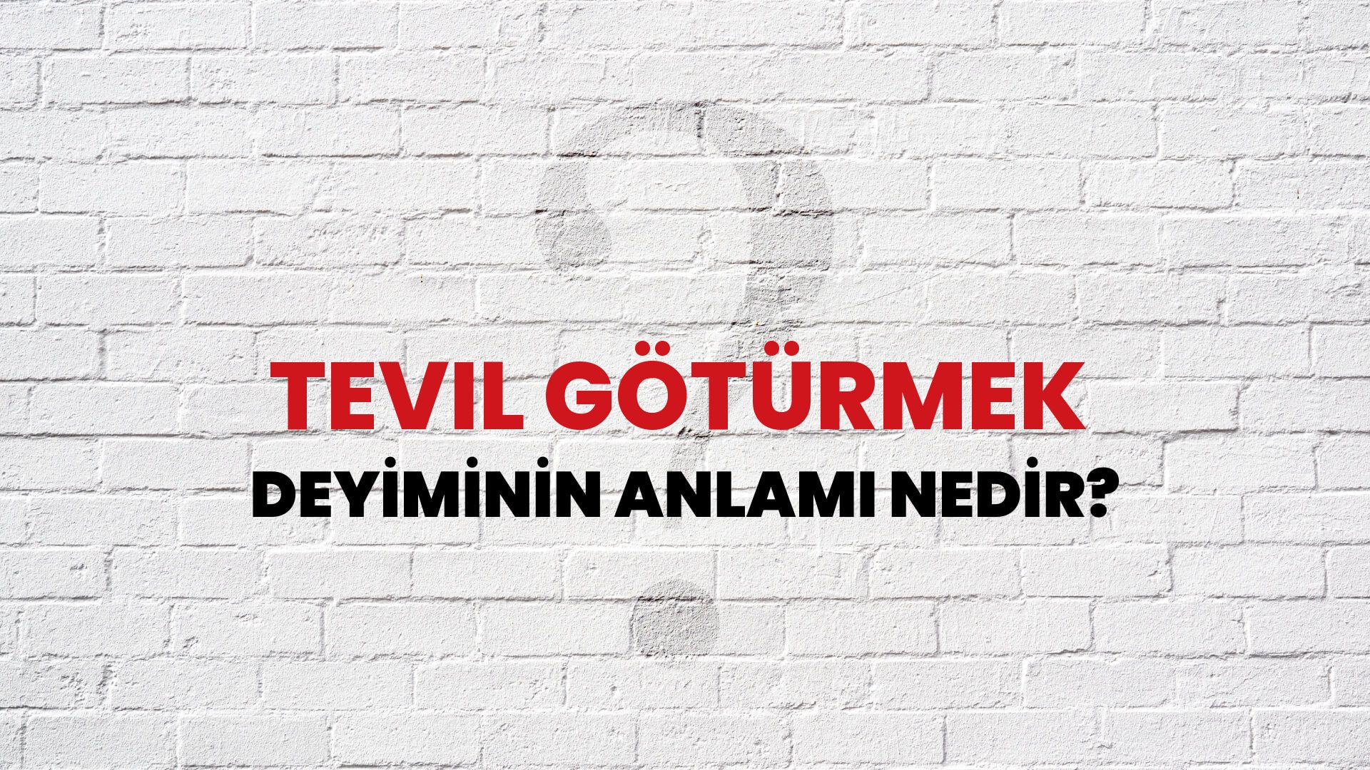 Tevil Götürmek Deyiminin Anlamı Nedir?