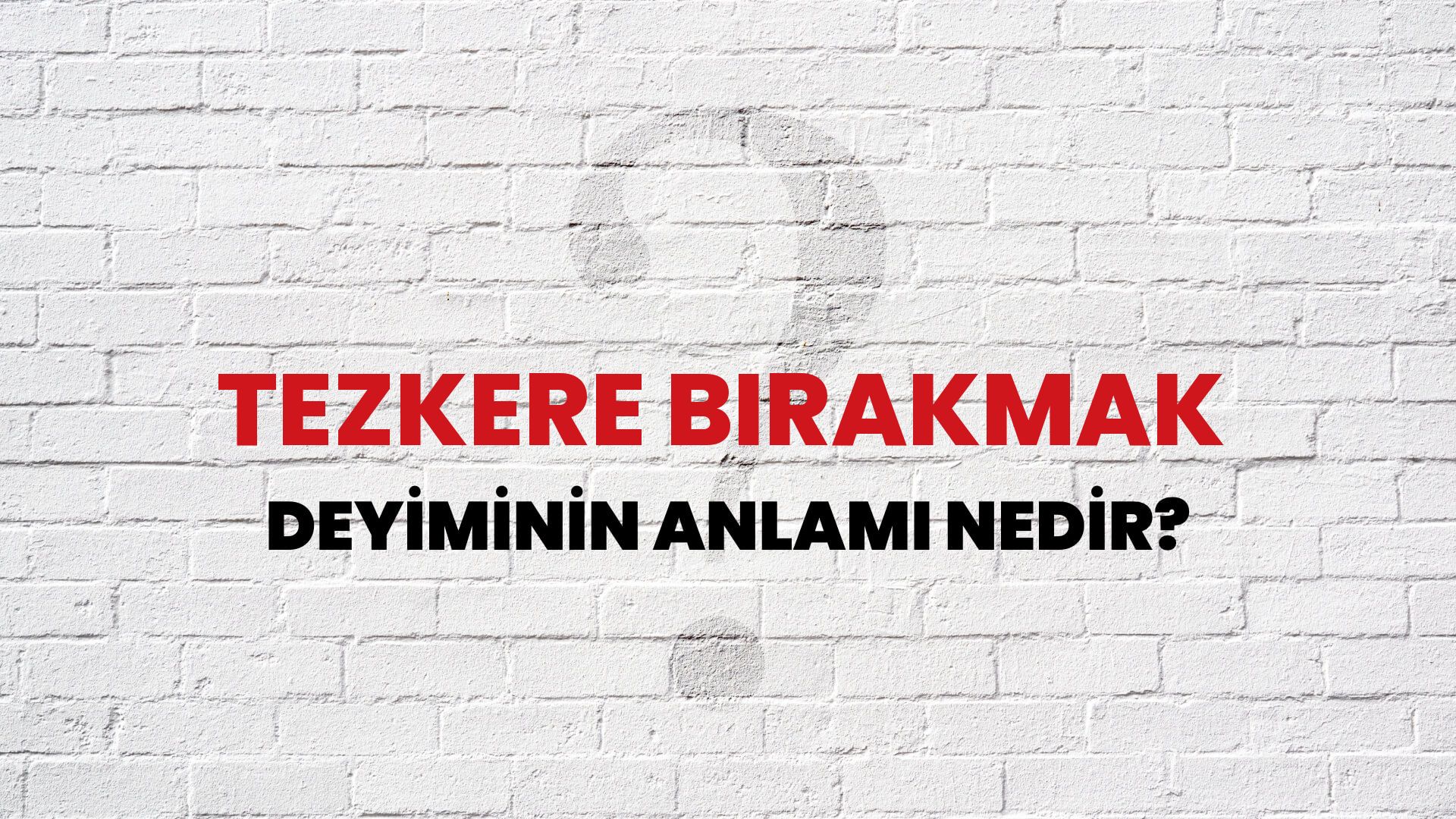 Tezkere Bırakmak Deyiminin Anlamı Nedir?