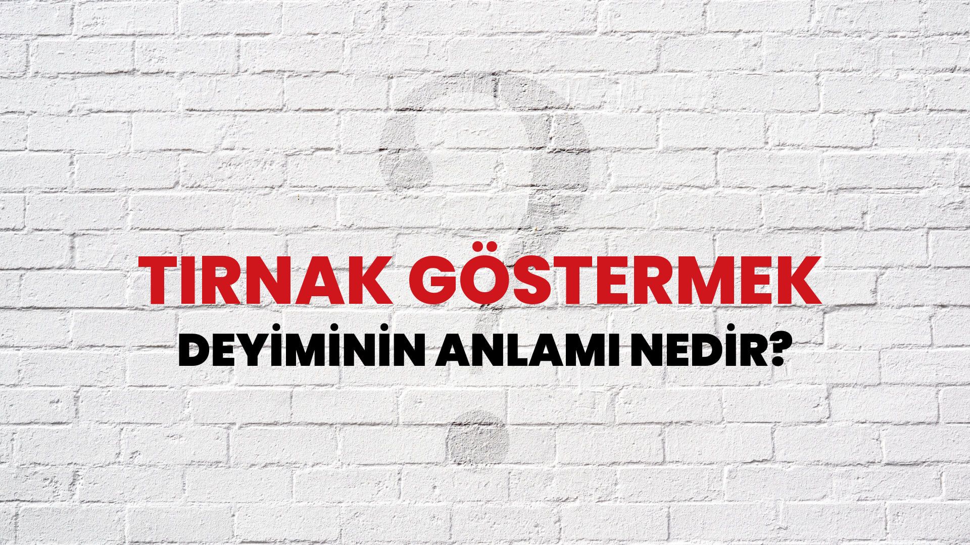 Tırnak Göstermek Deyiminin Anlamı Nedir?