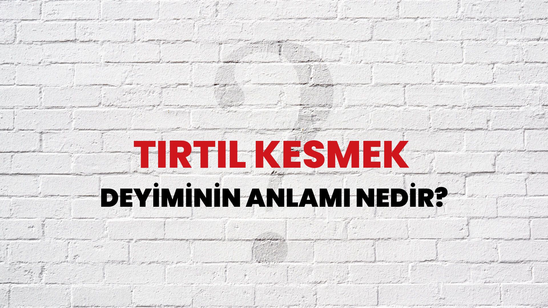 Tırtıl Kesmek Deyiminin Anlamı Nedir?