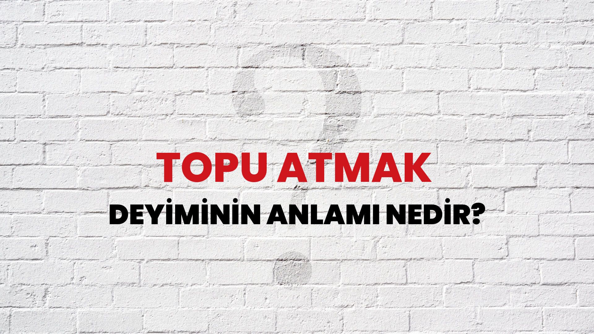 Topu Atmak Deyiminin Anlamı Nedir?
