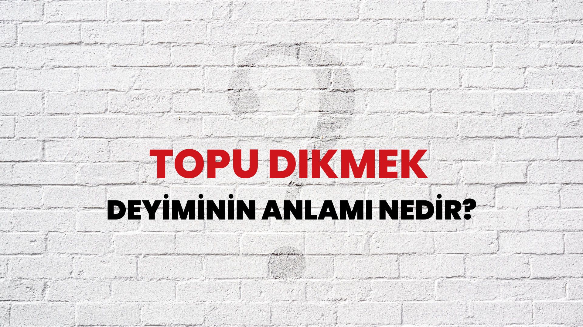 Topu Dikmek Deyiminin Anlamı Nedir?