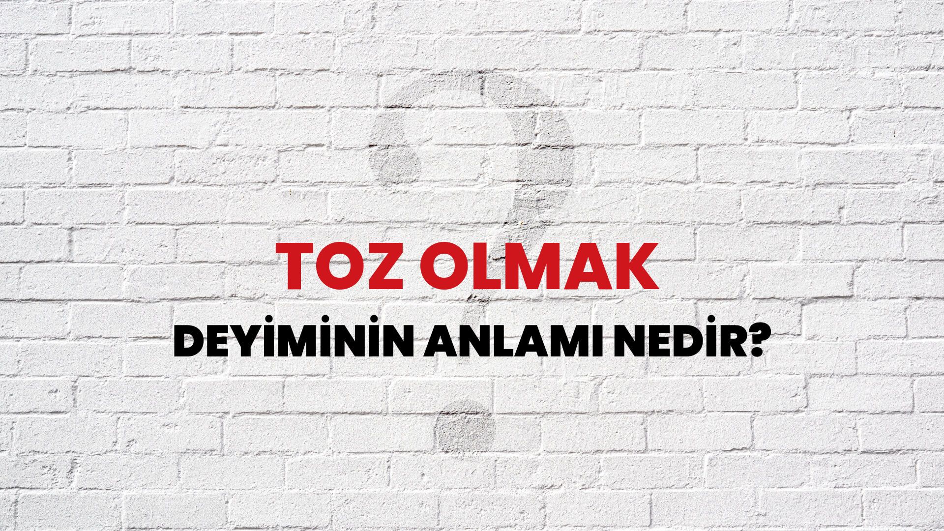 Toz Olmak Deyiminin Anlamı Nedir?
