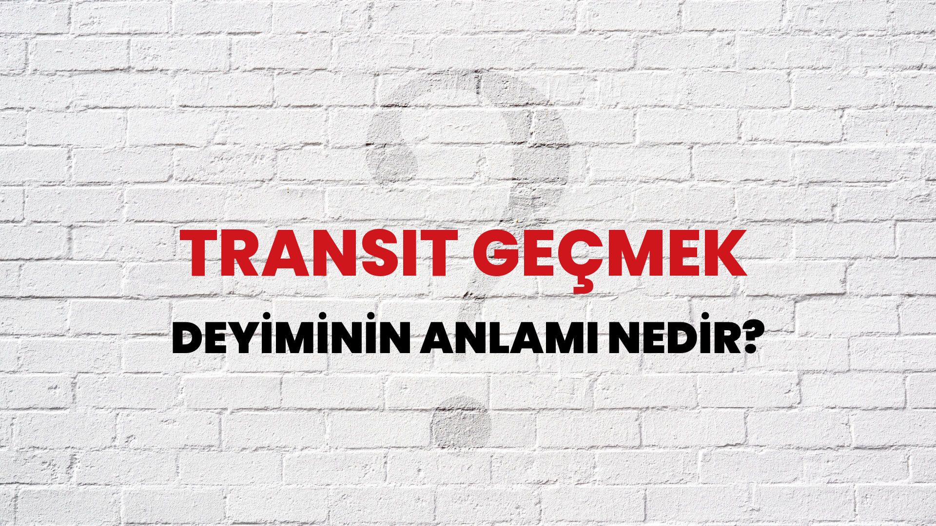 Transit Geçmek Deyiminin Anlamı Nedir?