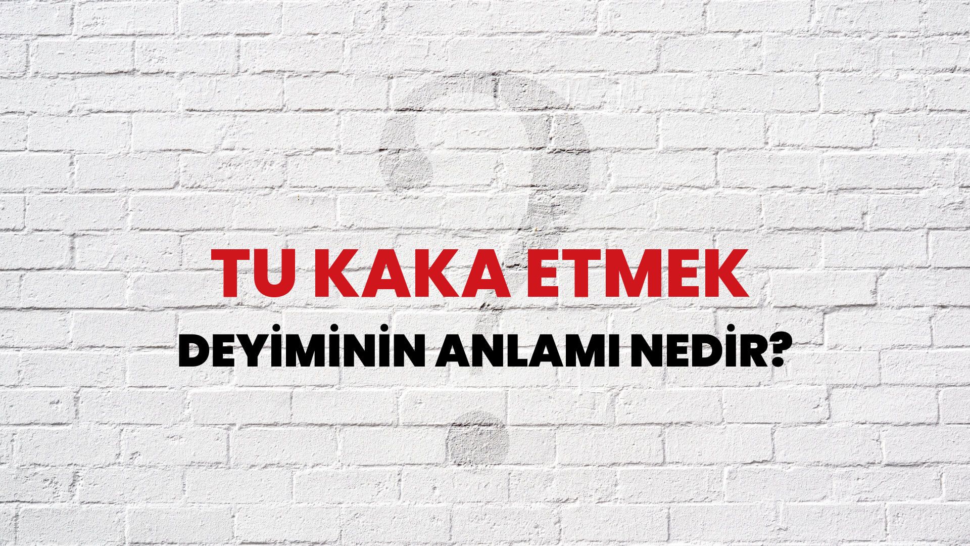 Tu Kaka Etmek Deyiminin Anlamı Nedir?