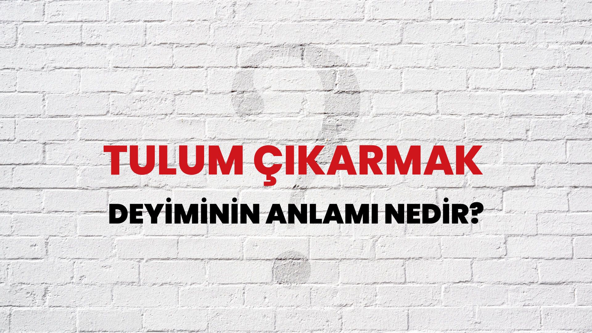 Tulum Çıkarmak Deyiminin Anlamı Nedir?