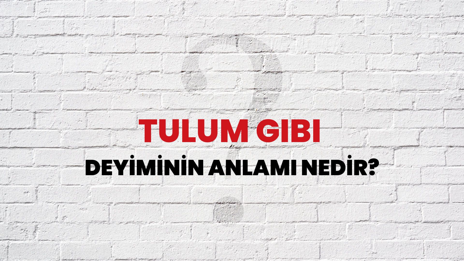 Tulum Gibi Deyiminin Anlamı Nedir?