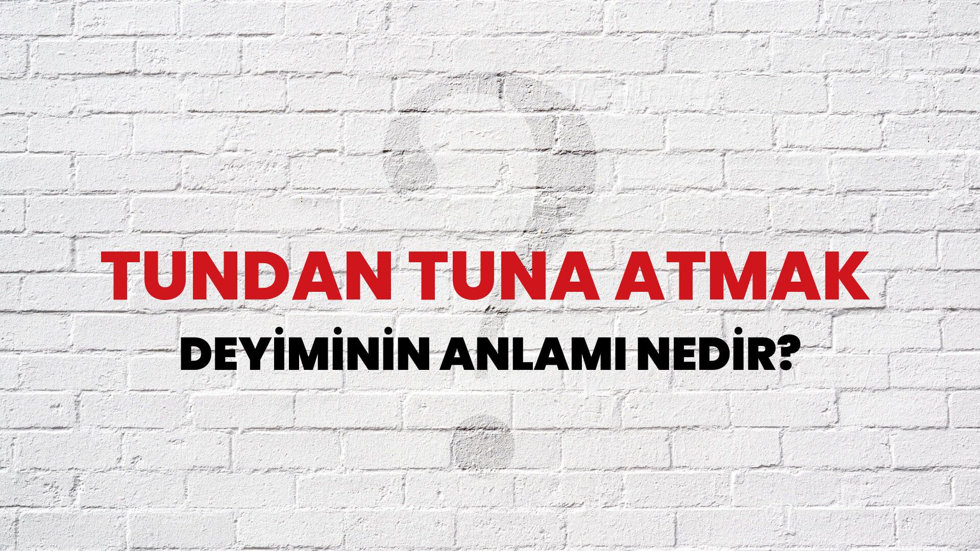 Tundan Tuna Atmak Deyiminin Anlamı Nedir?