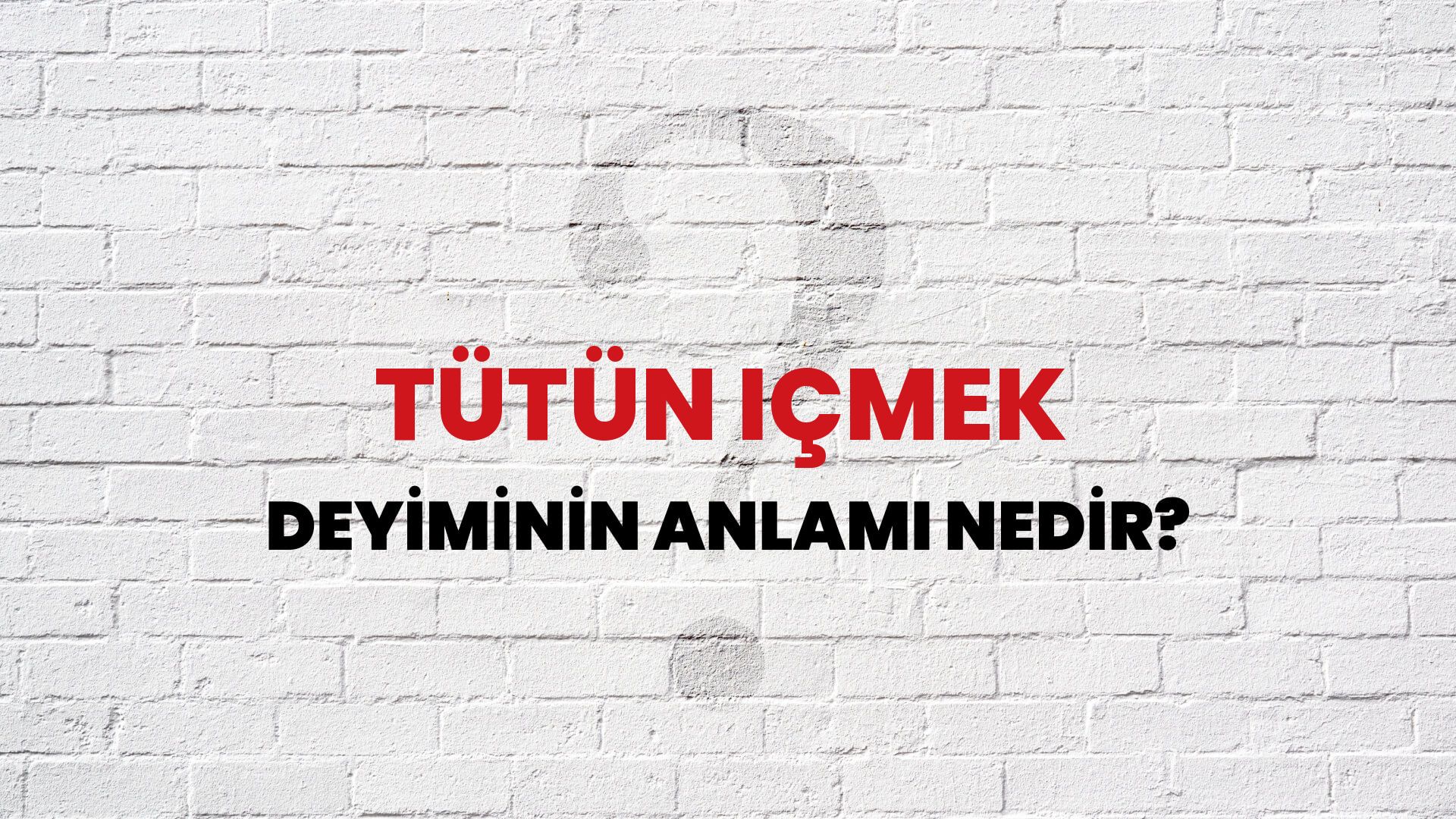 Tütün Içmek Deyiminin Anlamı Nedir?