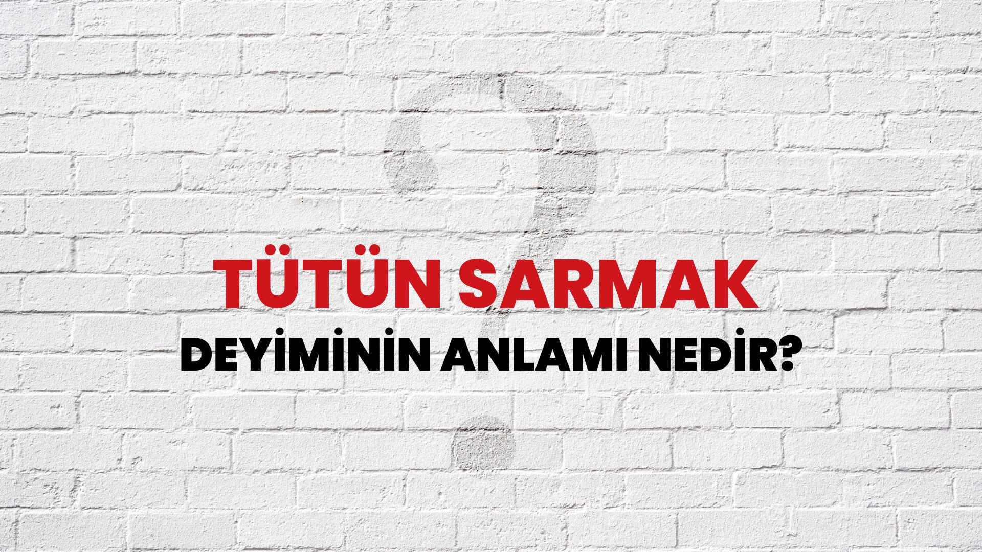 Tütün Sarmak Deyiminin Anlamı Nedir?