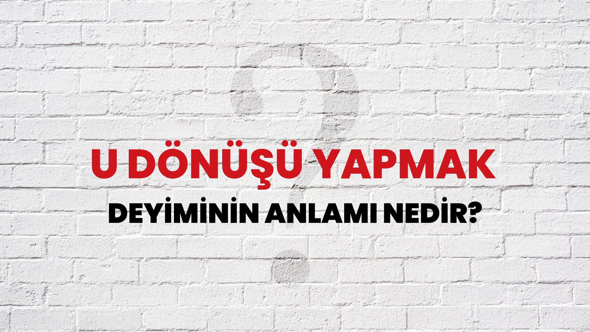 U Dönüşü Yapmak Deyiminin Anlamı Nedir?