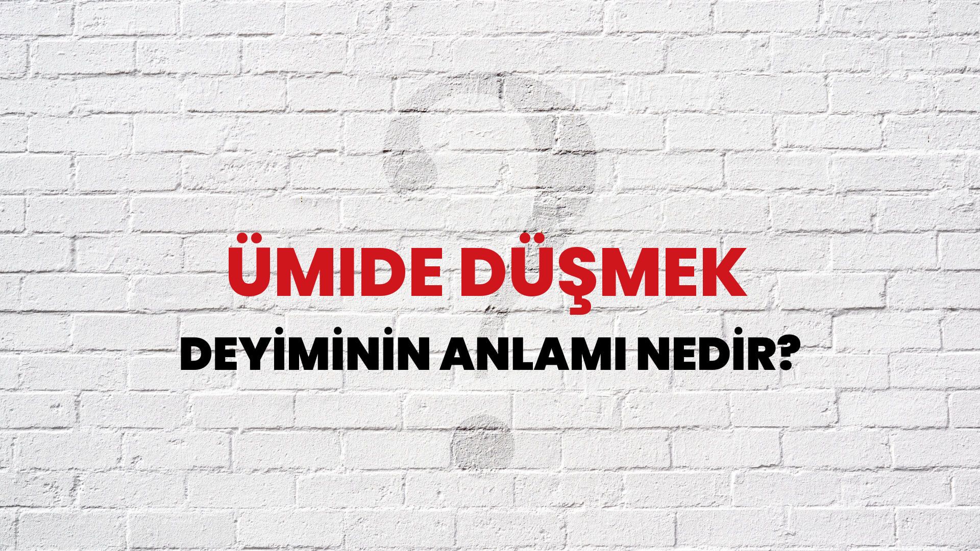Ümide Düşmek Deyiminin Anlamı Nedir?