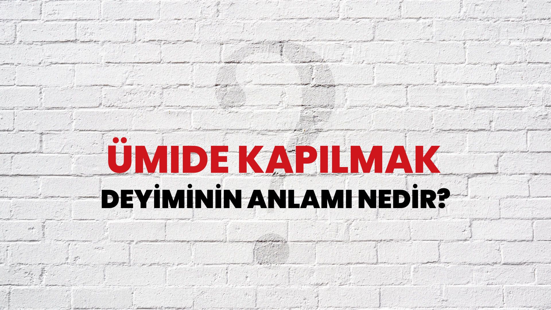 Ümide Kapılmak Deyiminin Anlamı Nedir?