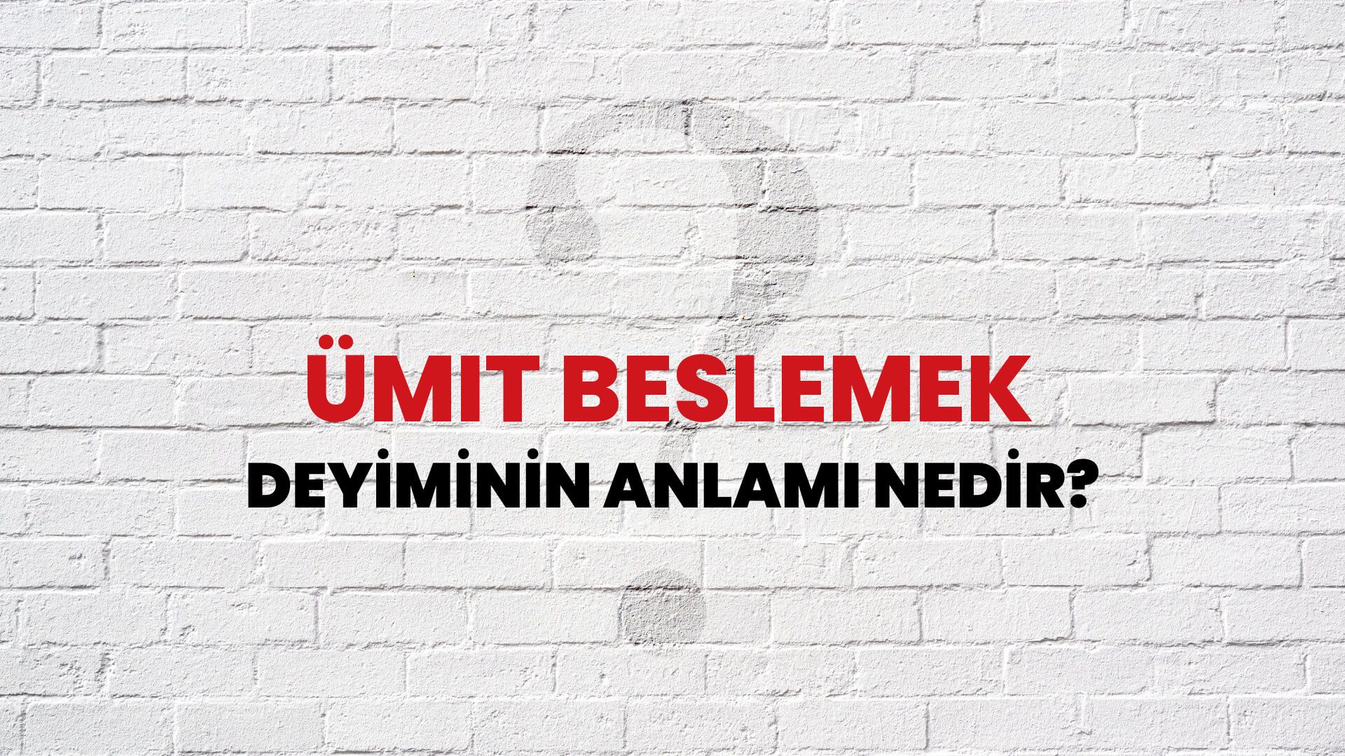 Ümit Beslemek Deyiminin Anlamı Nedir?