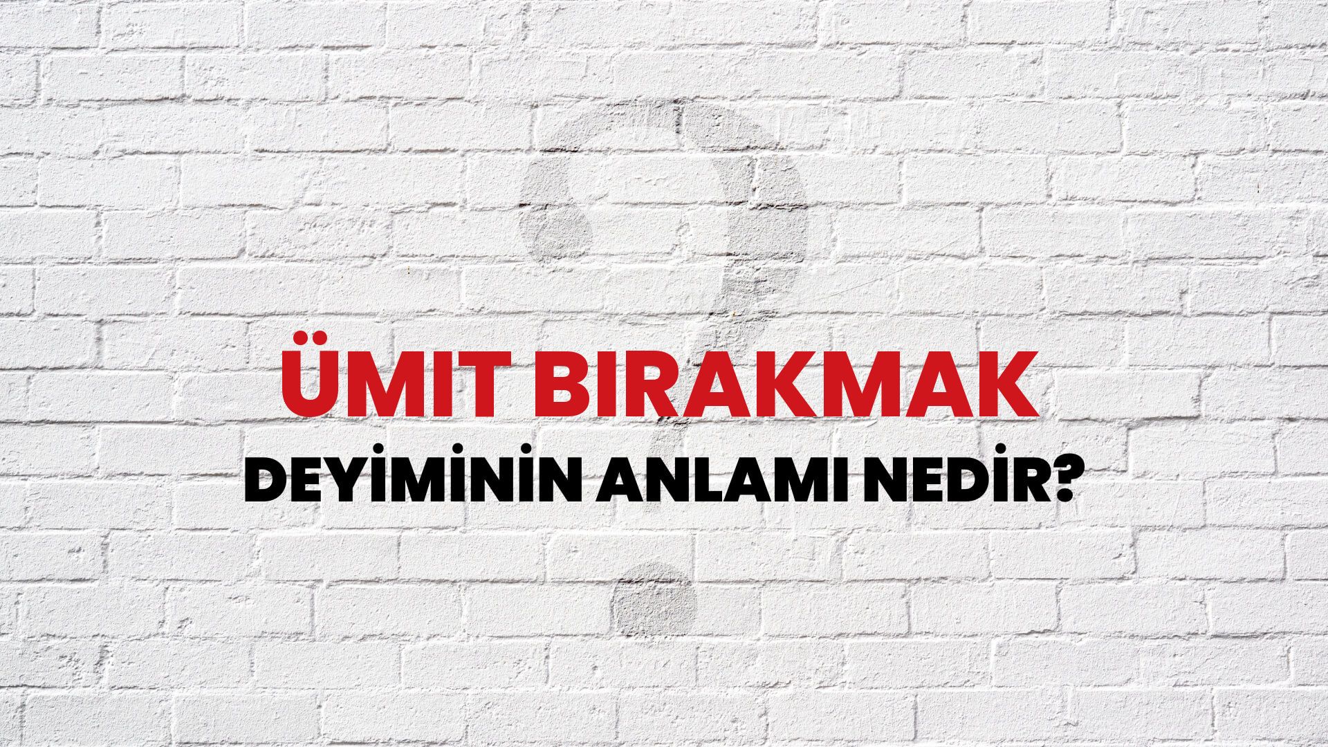 Ümit Bırakmak Deyiminin Anlamı Nedir?