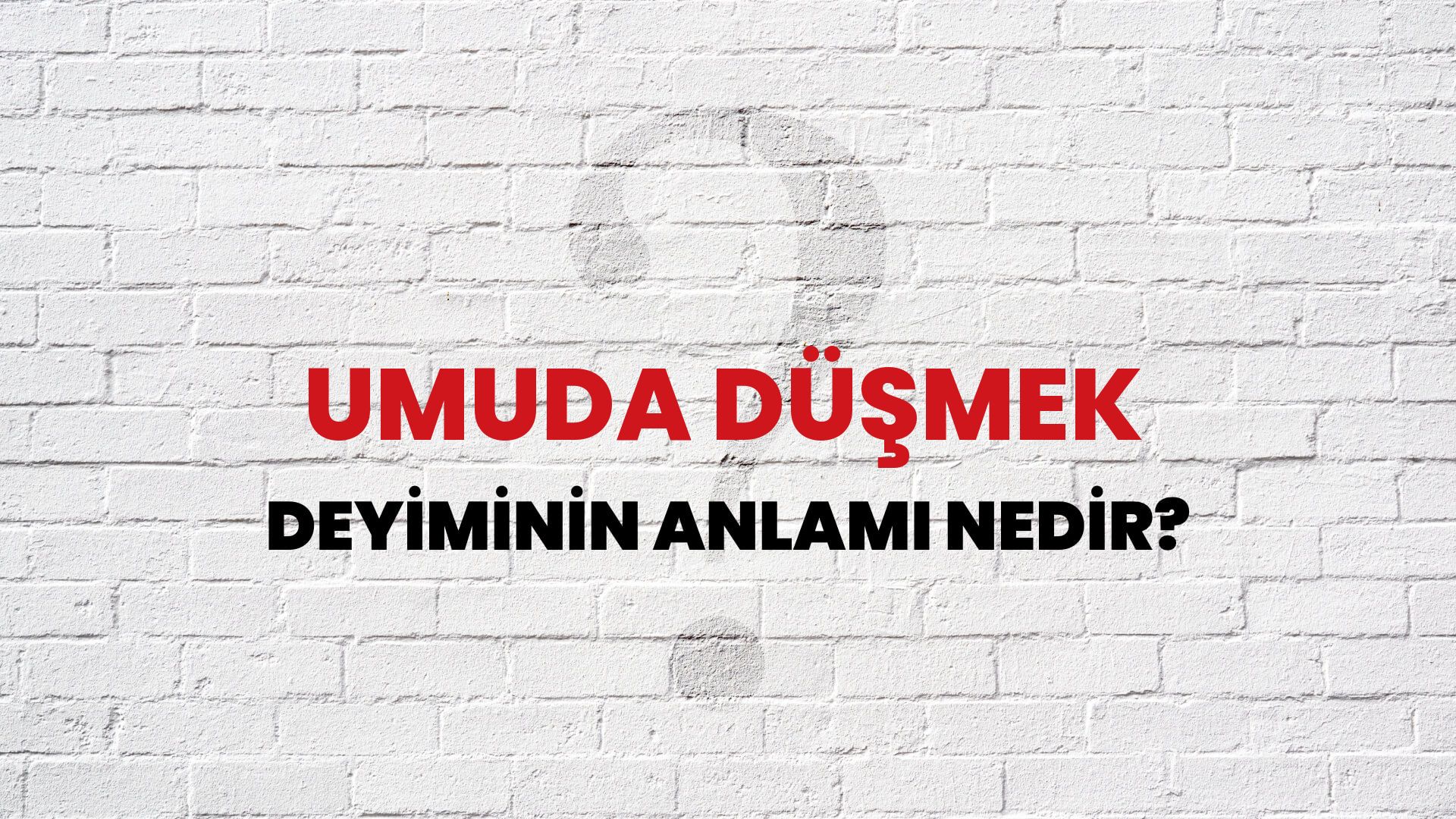 Umuda Düşmek Deyiminin Anlamı Nedir?