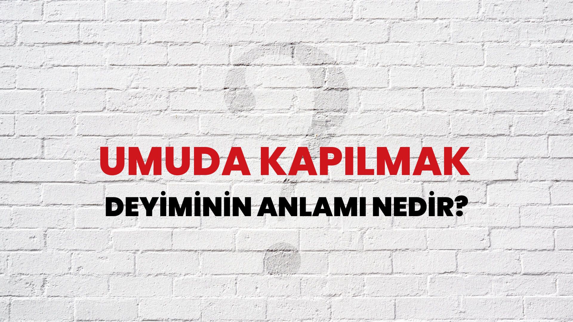 Umuda Kapılmak Deyiminin Anlamı Nedir?