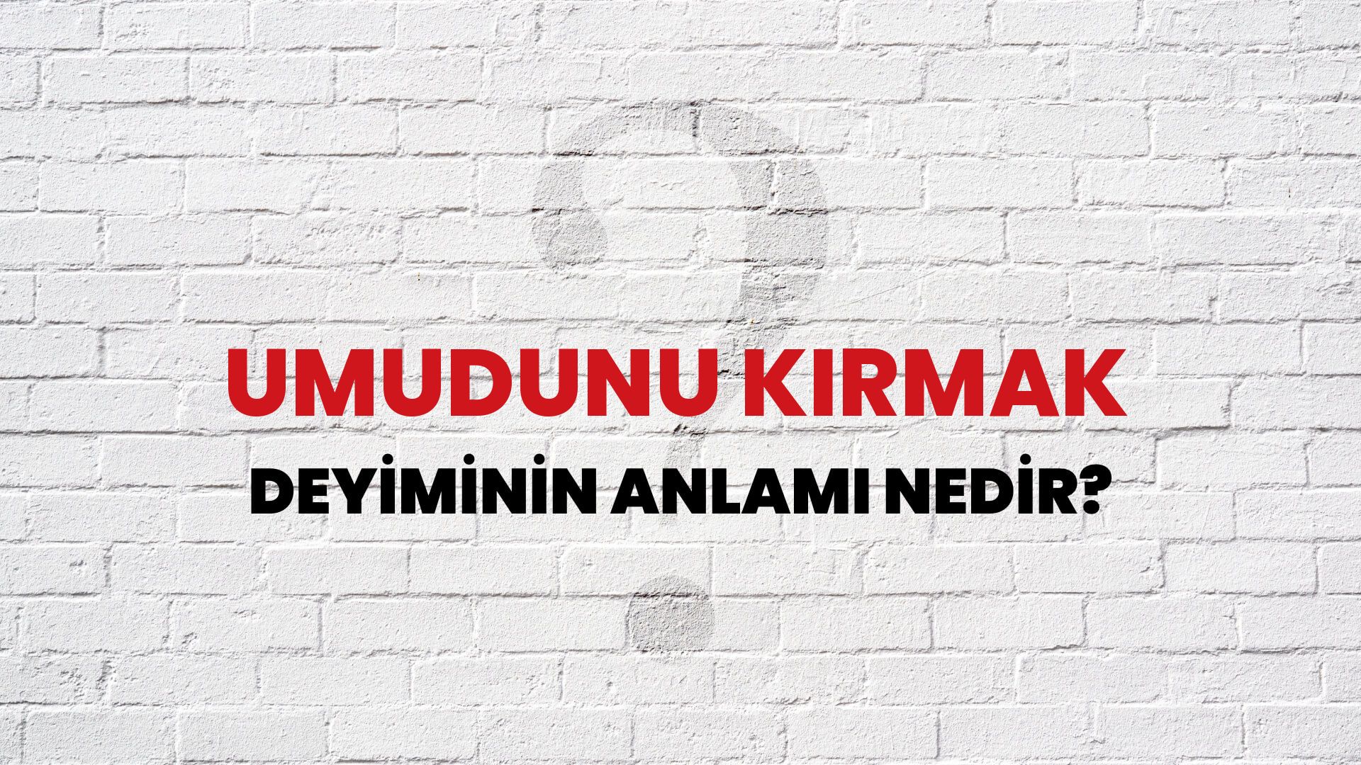 Umudunu Kırmak Deyiminin Anlamı Nedir?