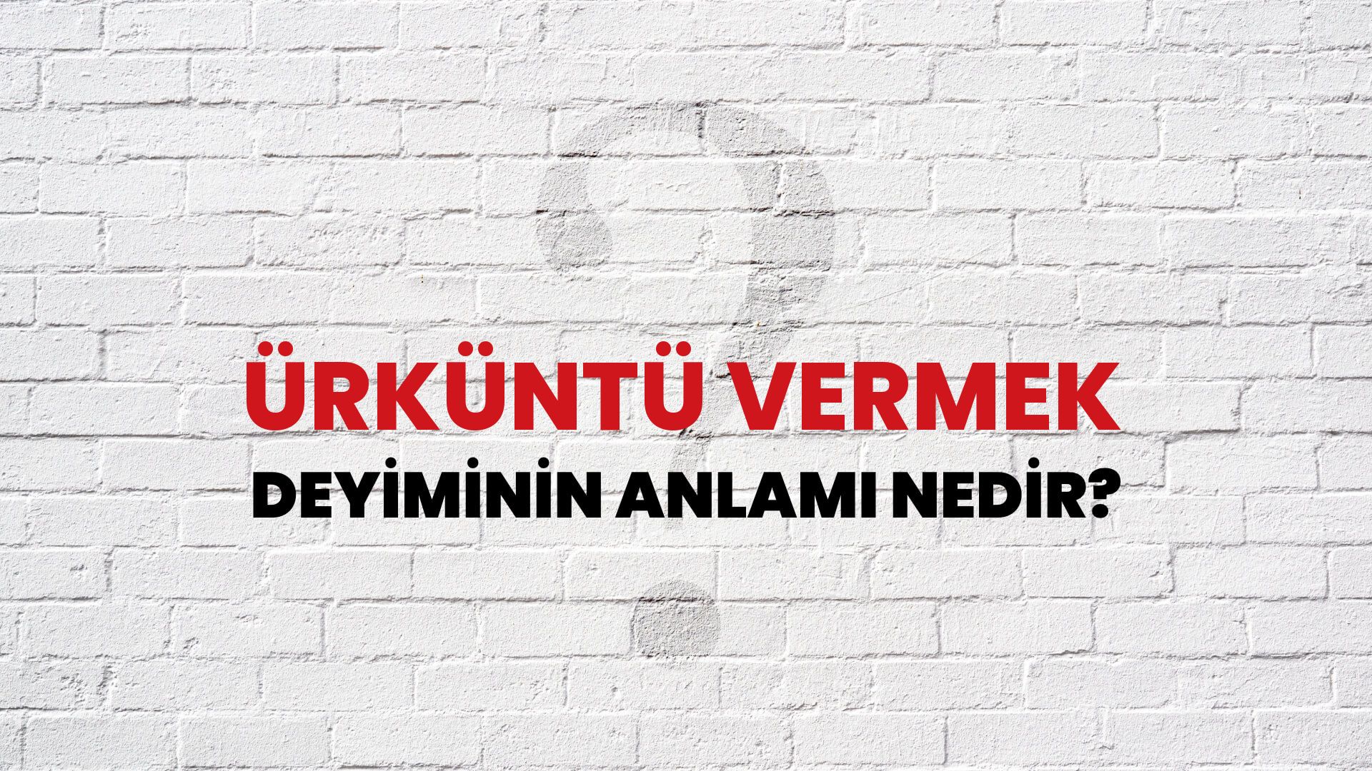 Ürküntü Vermek Deyiminin Anlamı Nedir?