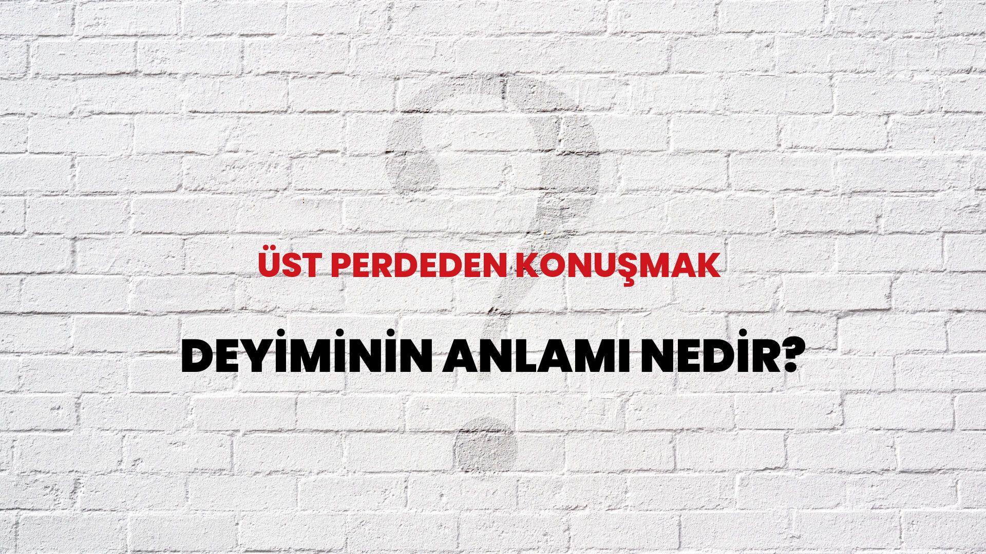 Üst Perdeden Konuşmak Deyiminin Anlamı Nedir?