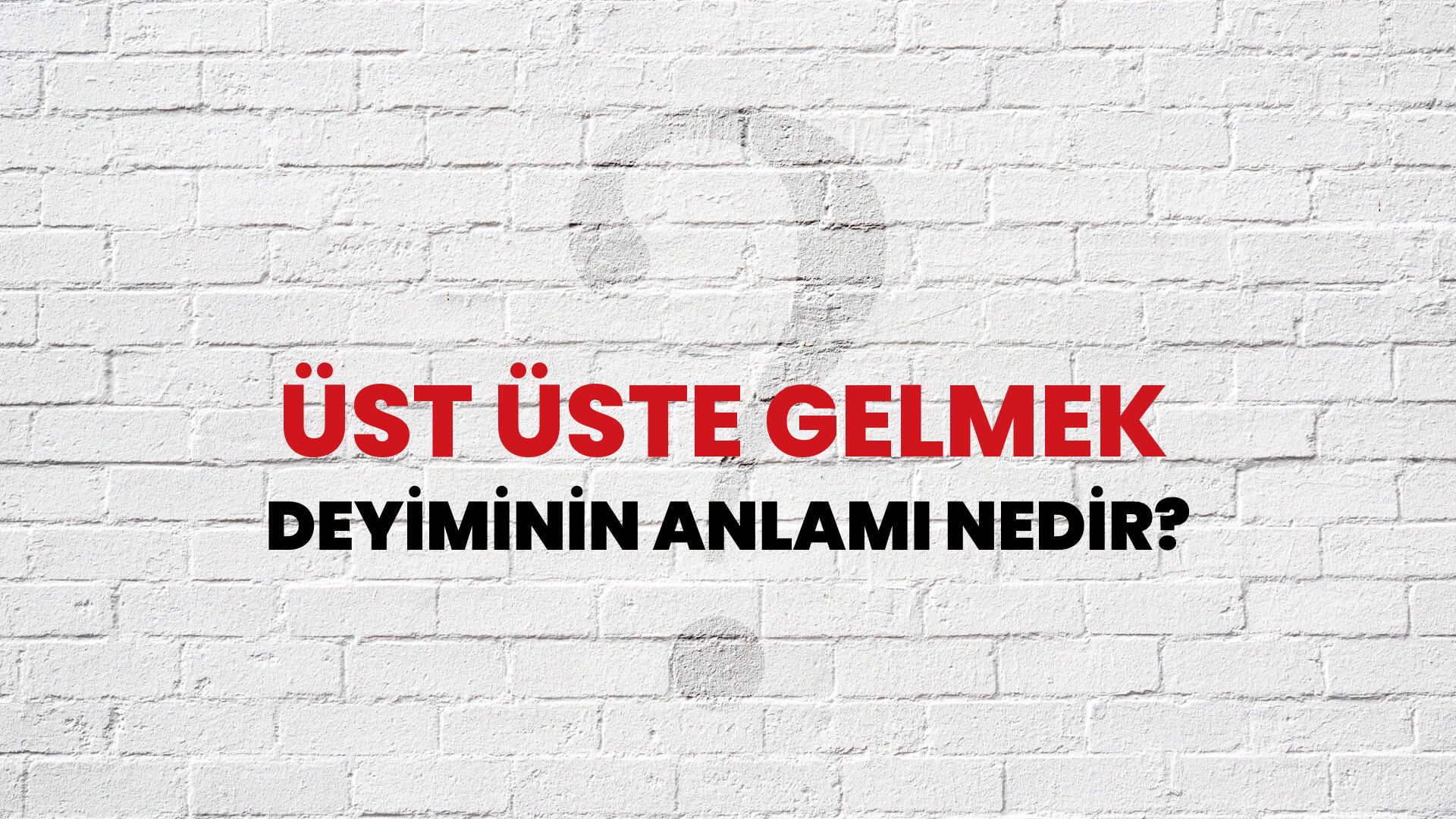 Üst Üste Gelmek Deyiminin Anlamı Nedir?