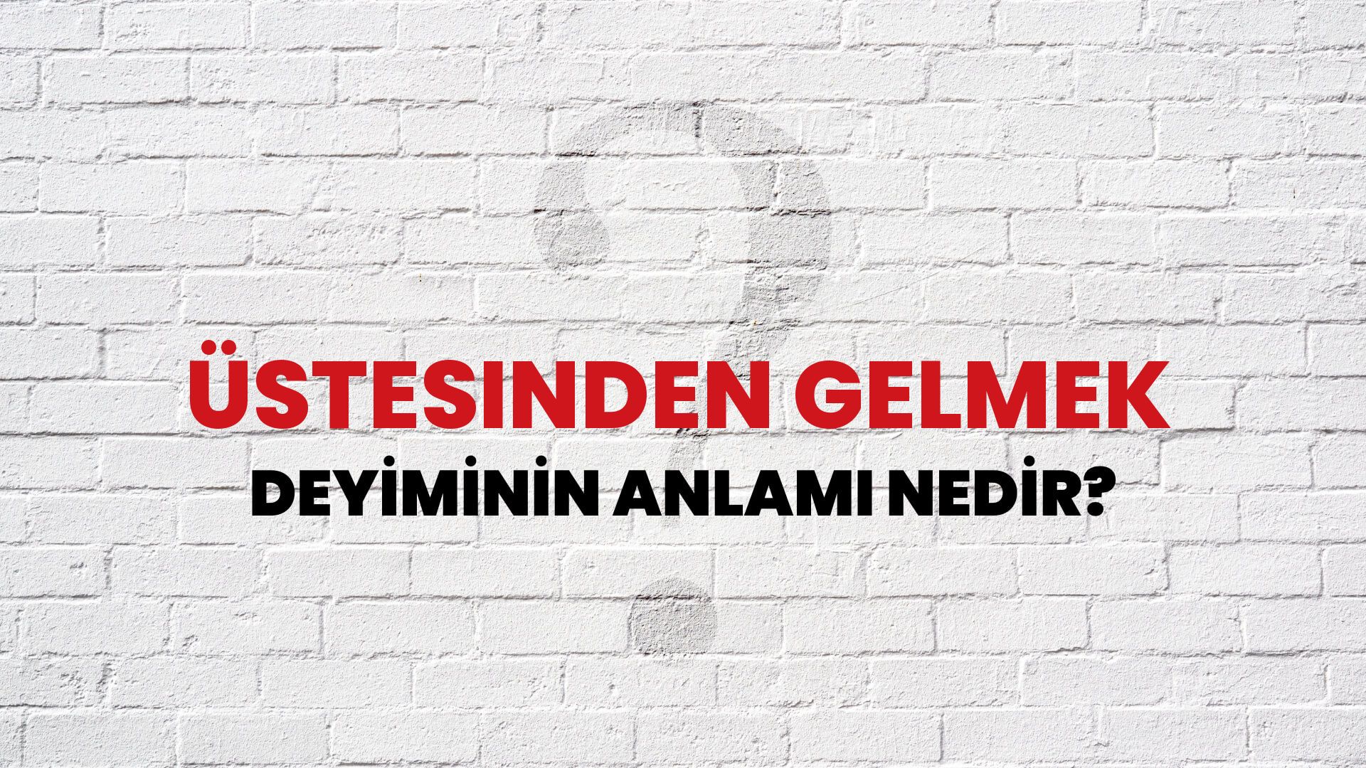 Üstesinden Gelmek Deyiminin Anlamı Nedir?