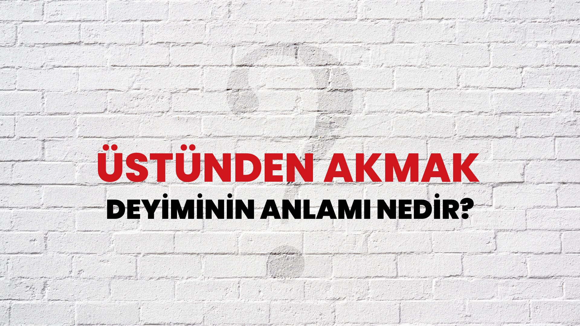 Üstünden Akmak Deyiminin Anlamı Nedir?