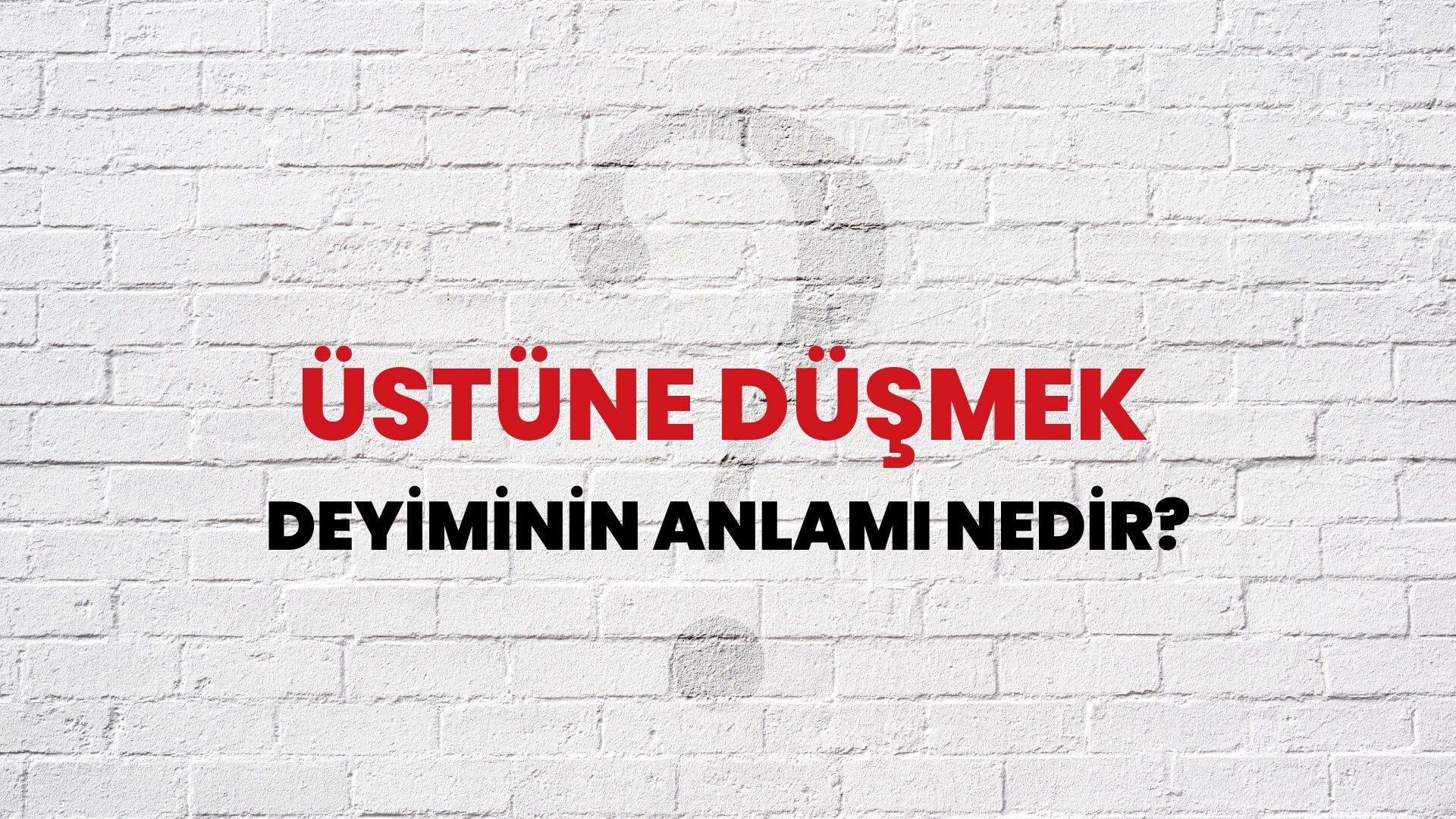 Üstüne Düşmek Deyiminin Anlamı Nedir?