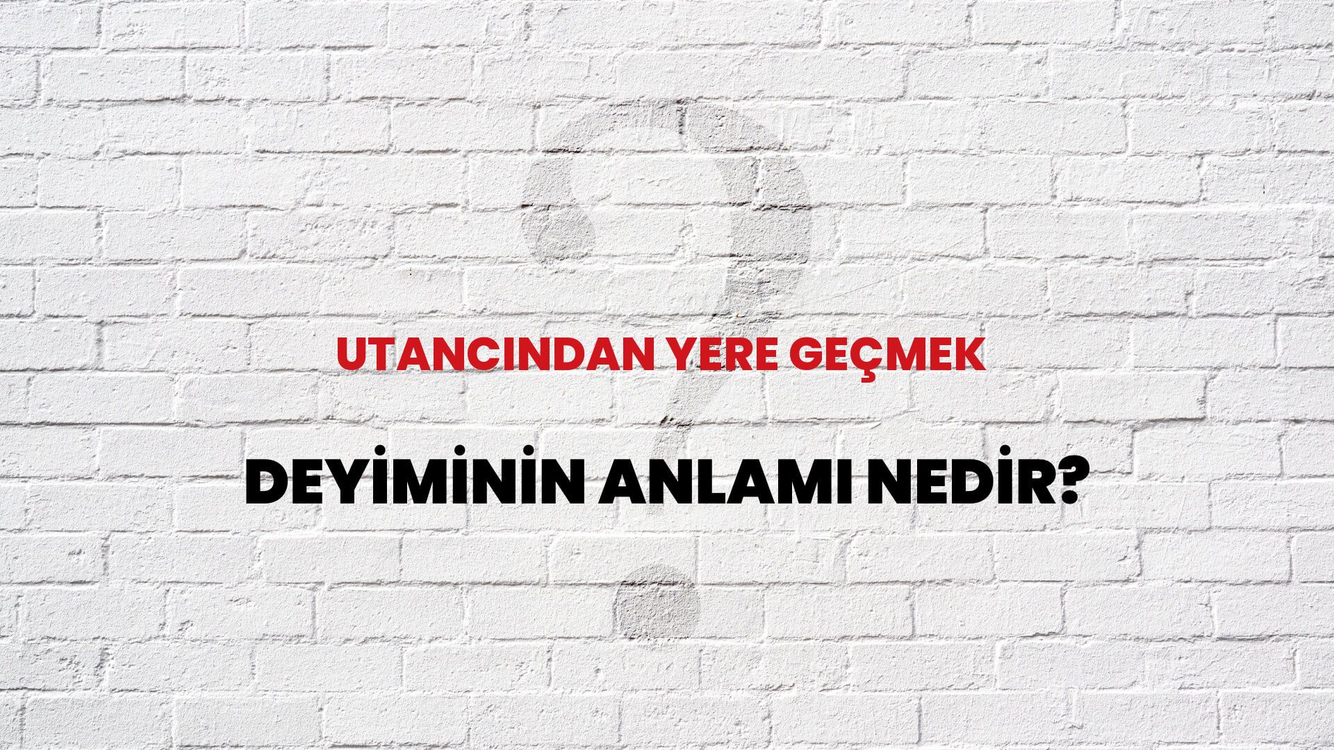 Utancından Yere Geçmek Deyiminin Anlamı Nedir?